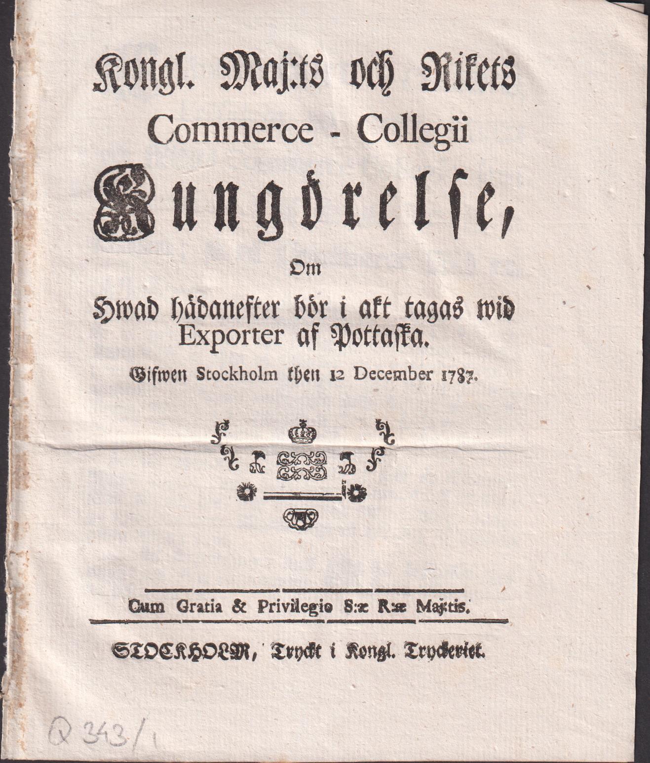 Kongl. Maj:ts och Rikets Commerce-Collegii Kungörelse, Om Hwad hädanefter bör i akt tagas wid Exporter af Pottaska. Gifwen Stockholm then 12 December 1787.