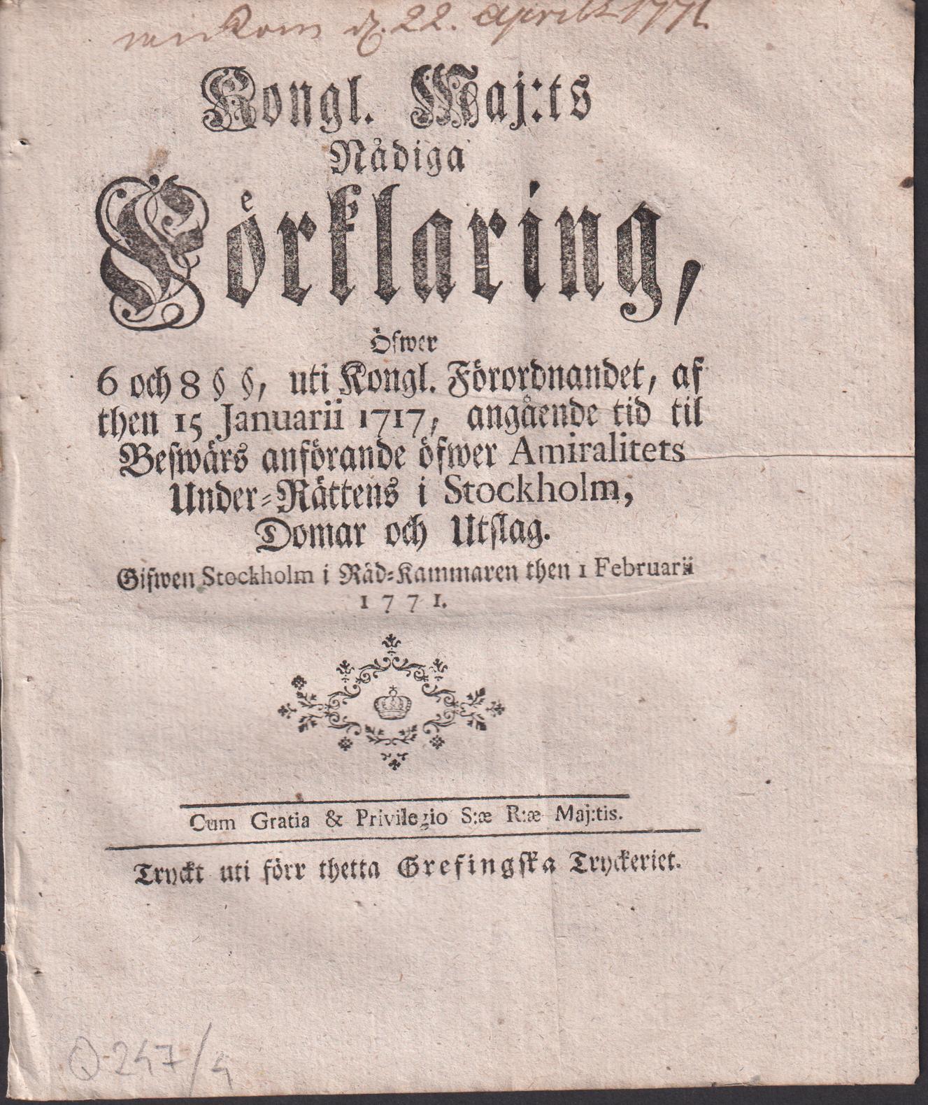 Kongl. maj:ts nådiga Förklaring, Öfwer 6 och 8 § §, uti Kongl. Förordnandet, af then 15 Januarii 1717, angående tid til Beswärs anförande öfwer Amiralitets Under-Rättens i Stockholm, Domar och Utslag. Gifwen Stockholm i Råd-Kammaren then 1 februarii 1771.
