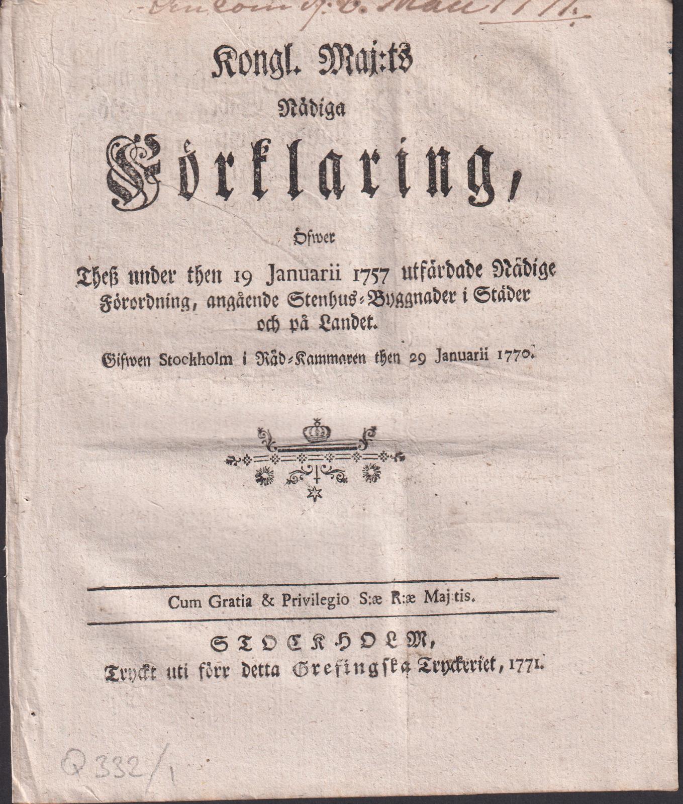 Kongl. maj:ts nådiga Förklaring, Öfwer Thesz under then 19 Januarii 1757 utfärdade Nådige Förordning, angående Stenhus-Byggnader i Städer och på Landet. Gifwen Stockholm i Råd-Kammaren then 29 januarii 1770.