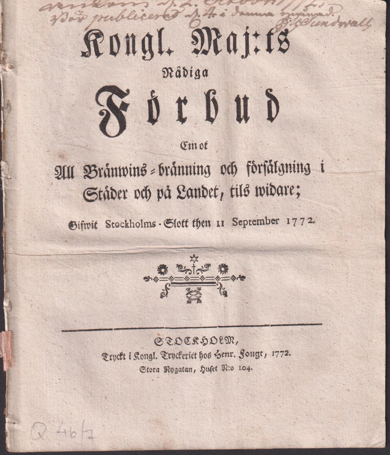Kongl. Maj:ts Nådiga Förbud Emot All Bränwins-bränning och försälgning i Städer och på Landet, tils widare; Gifwit Stockholms Slott then 11 September 1772.