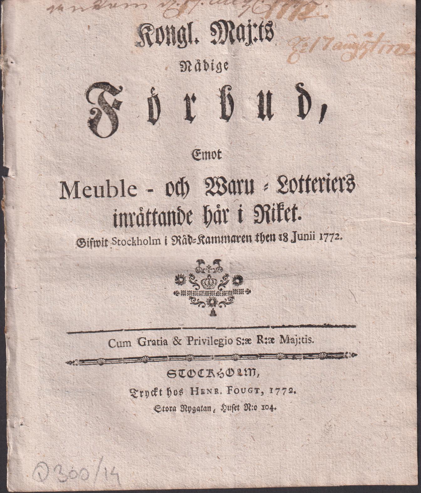 Kongl. Maj:ts Nådige Förbud, Emot Meuble- Waru-Lotteriers inrättande här i Riket. Gifwit Stockholm i Råd-Kammaren then 18 Junii 1772.