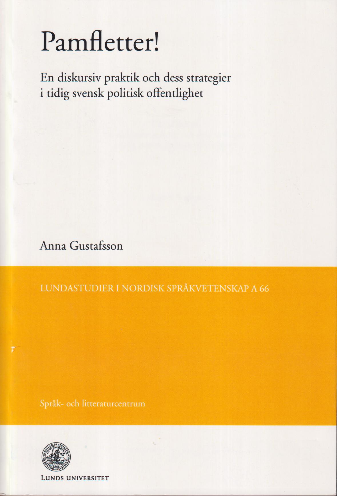 Pamfletter! En diskursiv praktik och dess strategier i tidig svensk politisk offentlighet. [Utg. av] Lunds universitet. Språk- och litteraturcentrum.
