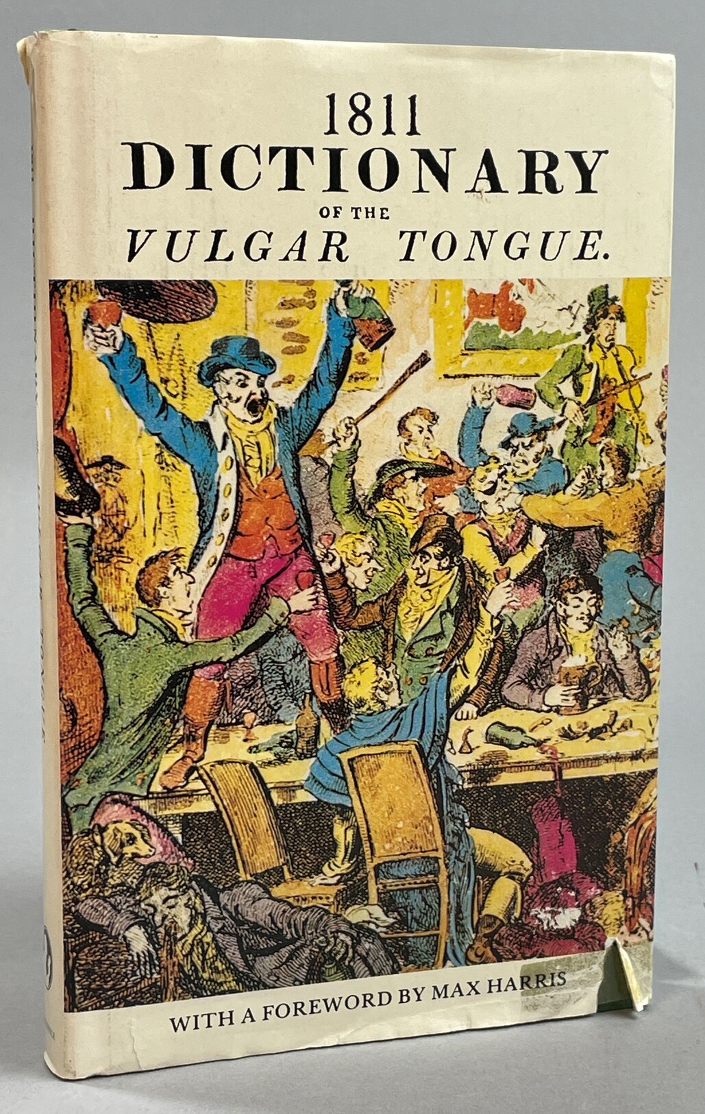 1811 Dictionary of the vulgar tongue. A dictionary of buckish slang, university wit, and pickpocket eloquence. Unabridged from the original 1811 edition with a foreword by Max Harris.
