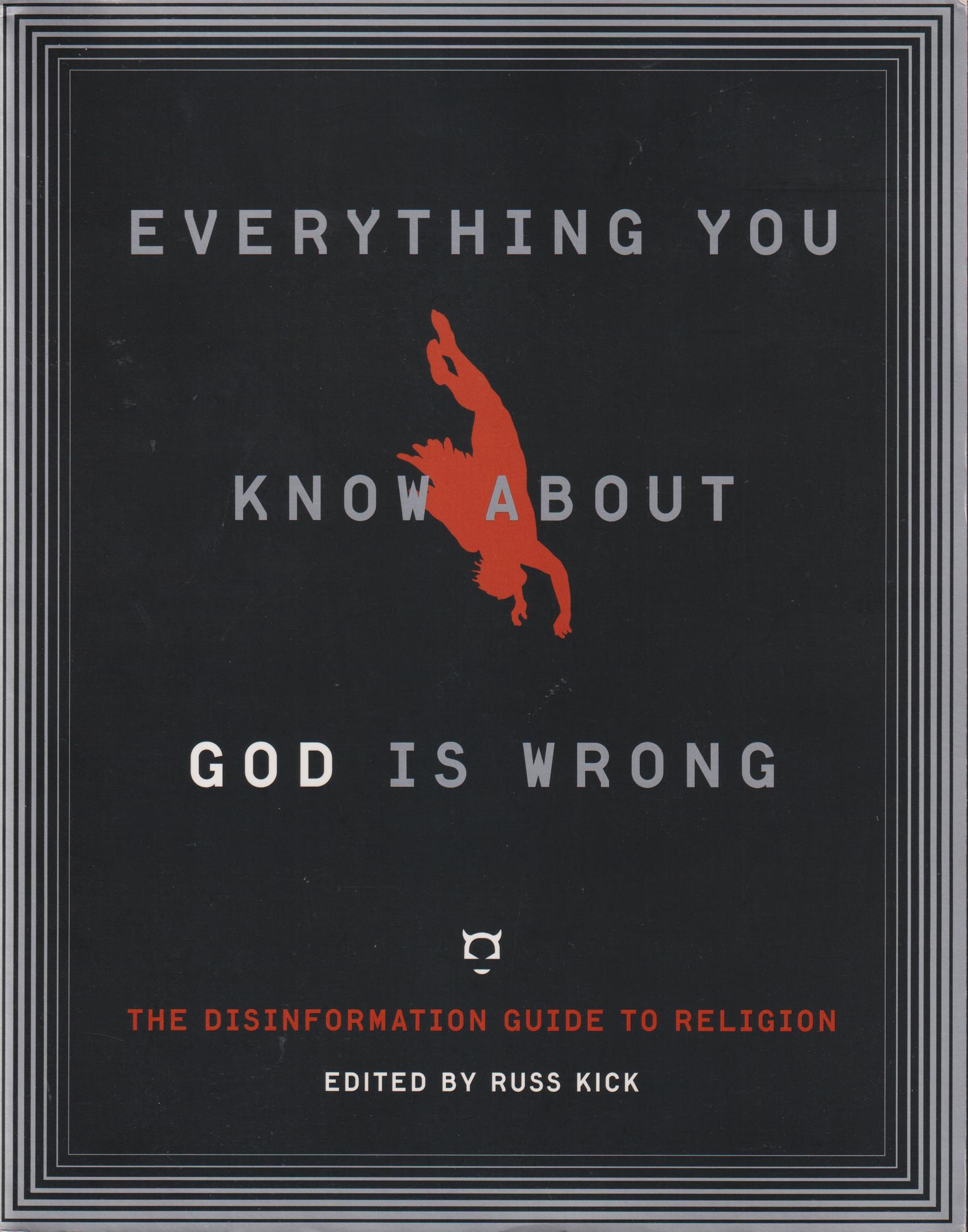 Everything You Know About God Is Wrong. [The Disinformation Guide to Religion].