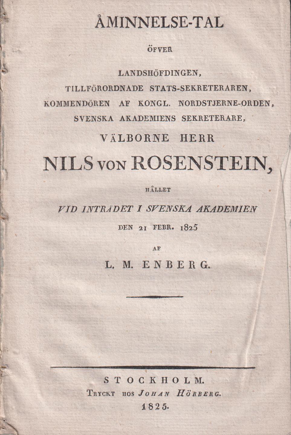 Åminnelse-tal öfver landshöfdingen, tillförordnade stats-sekreteraren ... Nils von Rosenstein, hållet vid inträdet i Svenska Akademien den 21 febr. 1825. Af L.M. Enberg.