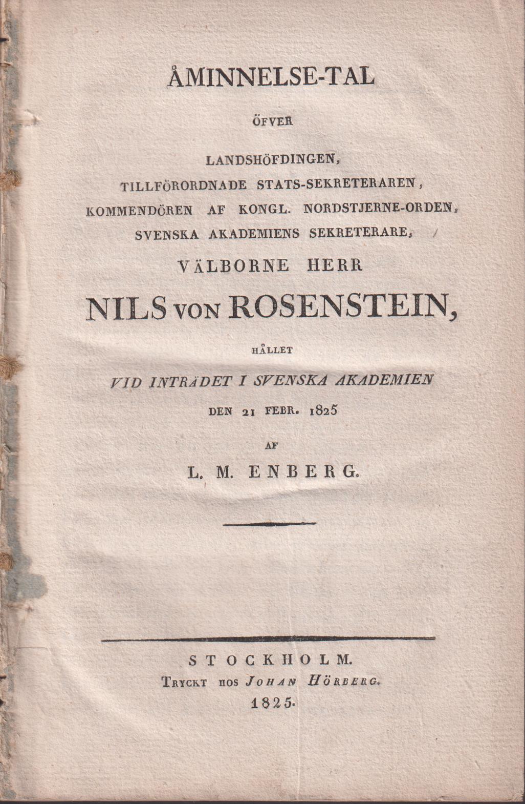 Åminnelse-tal öfver landshöfdingen, tillförordnade stats-sekreteraren ... Nils von Rosenstein, hållet vid inträdet i Svenska Akademien den 21 febr. 1825. Af L.M. Enberg.