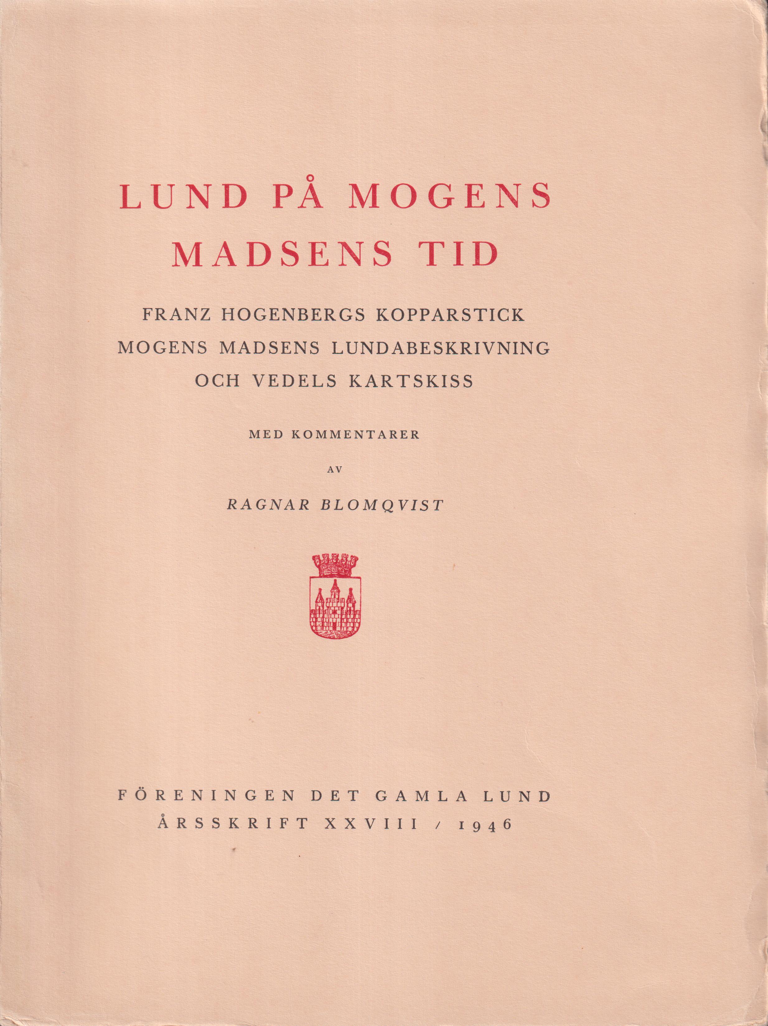 Lund på Mogens Madsens tid. Franz Hogenbergs kopparstick, Mogens Madsens lundabeskrivning och Vedels kartskiss. Med kommentarer.