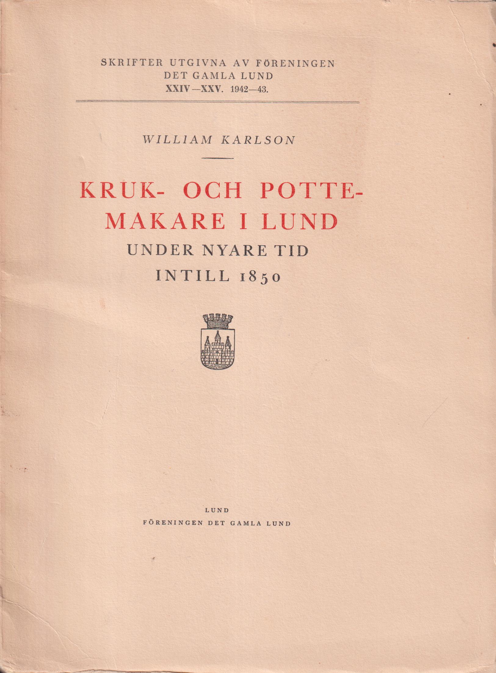 Kruk- och pottemakare i Lund under nyare tid intill 1850. [Utg. av] Föreningen Det Gamla Lund.
