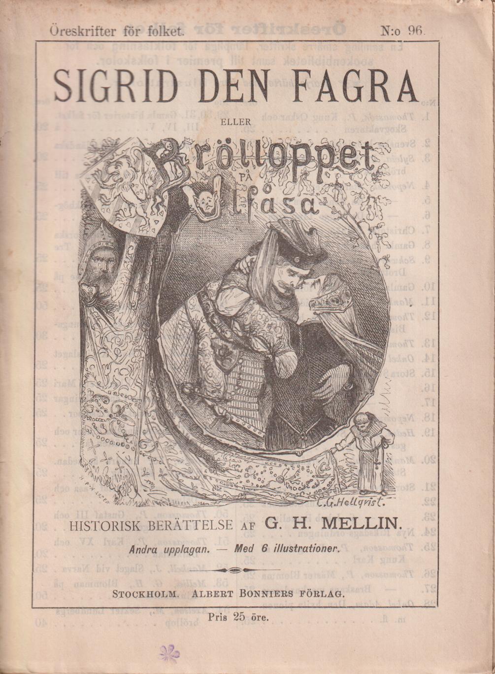 Sigrid den fagra eller Bröllopet på Ulfåsa. Historisk berättelse af G.H. Mellin. Andra upplagan. Med sex illustrationer. [Utg. av] Albert Bonniers Förlag.
