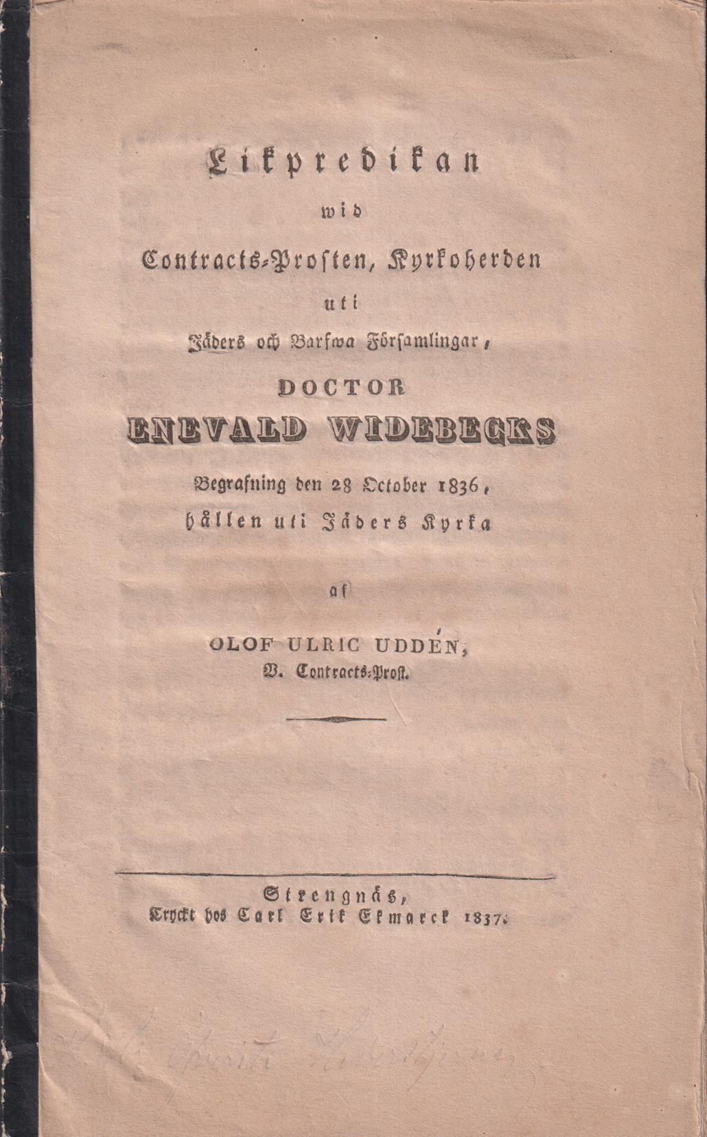 Likpredikan wid contracts-prosten, kyrkoherden uti Jäders och Barfwa församlingar, doctor Enevald Widebecks begrafning den 28 october 1836, hållen uti Jäders kyrka af Olof Ulric Uddén ...