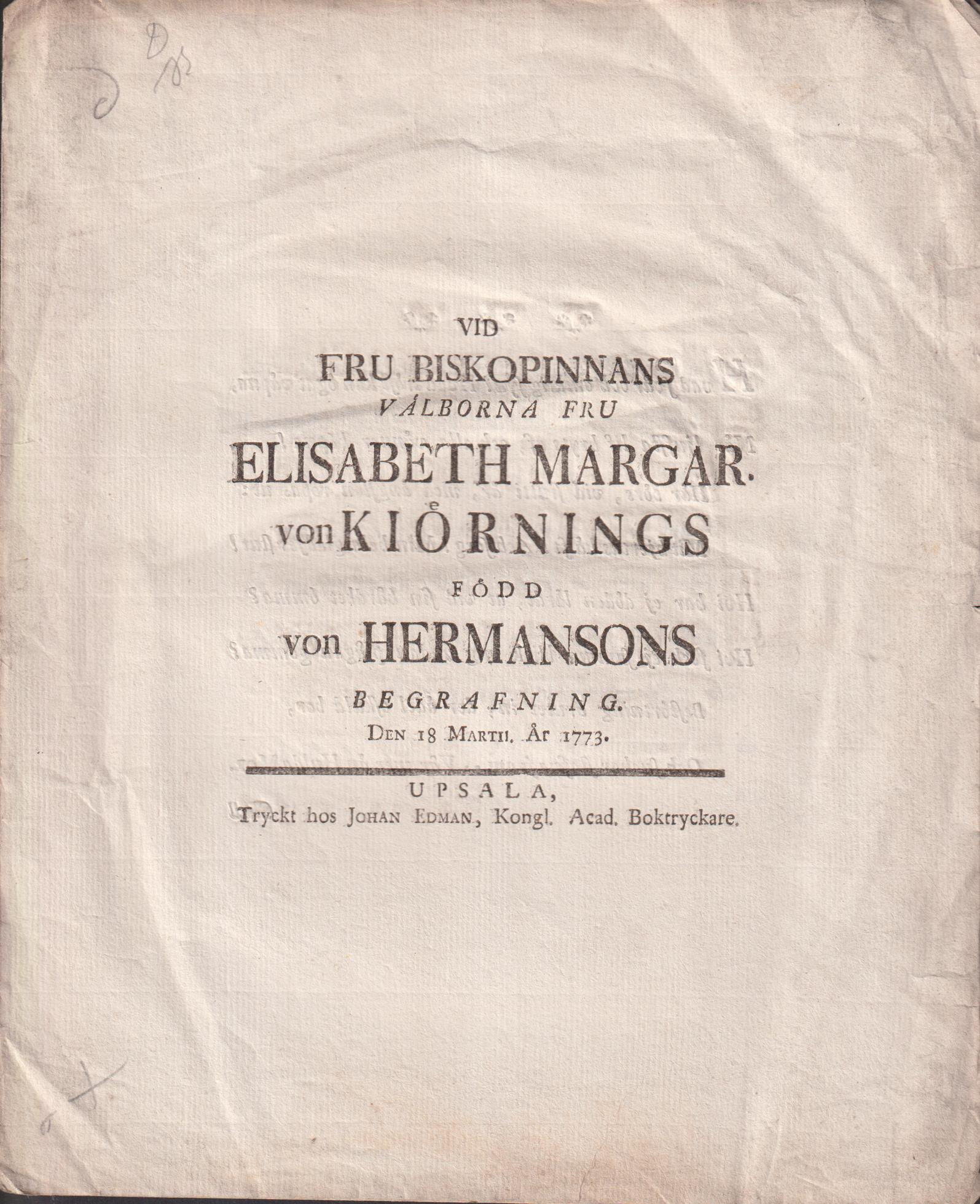 Vid fru biskopinnans välborna fru Elisabeth Margar. von Kiörnings född von Hermansons begrafning. Den 18. martii år 1773.