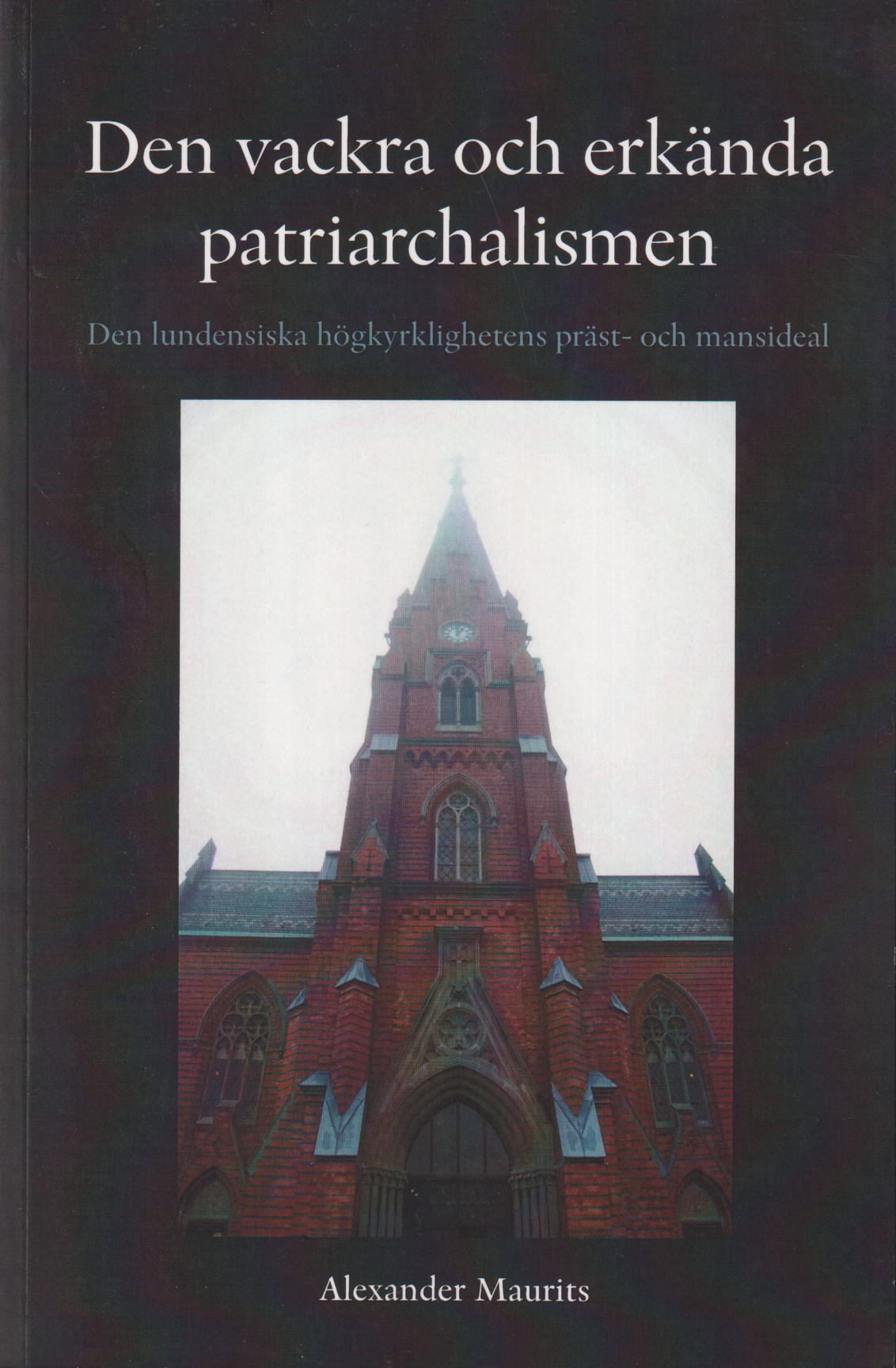Den vackra och erkända patriarchalismen. Den lundensiska högkyrklighetens präst- och mansideal. [Utg. av] Sekel.