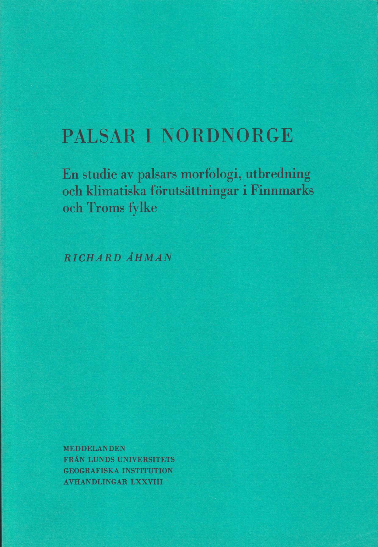 Palsar i Nordnorge. En studie av palsars morfologi, utbredning och klimatiska förutsättningar i Finnmarks och Troms fylke. [Utg. av] Lunds universitet.