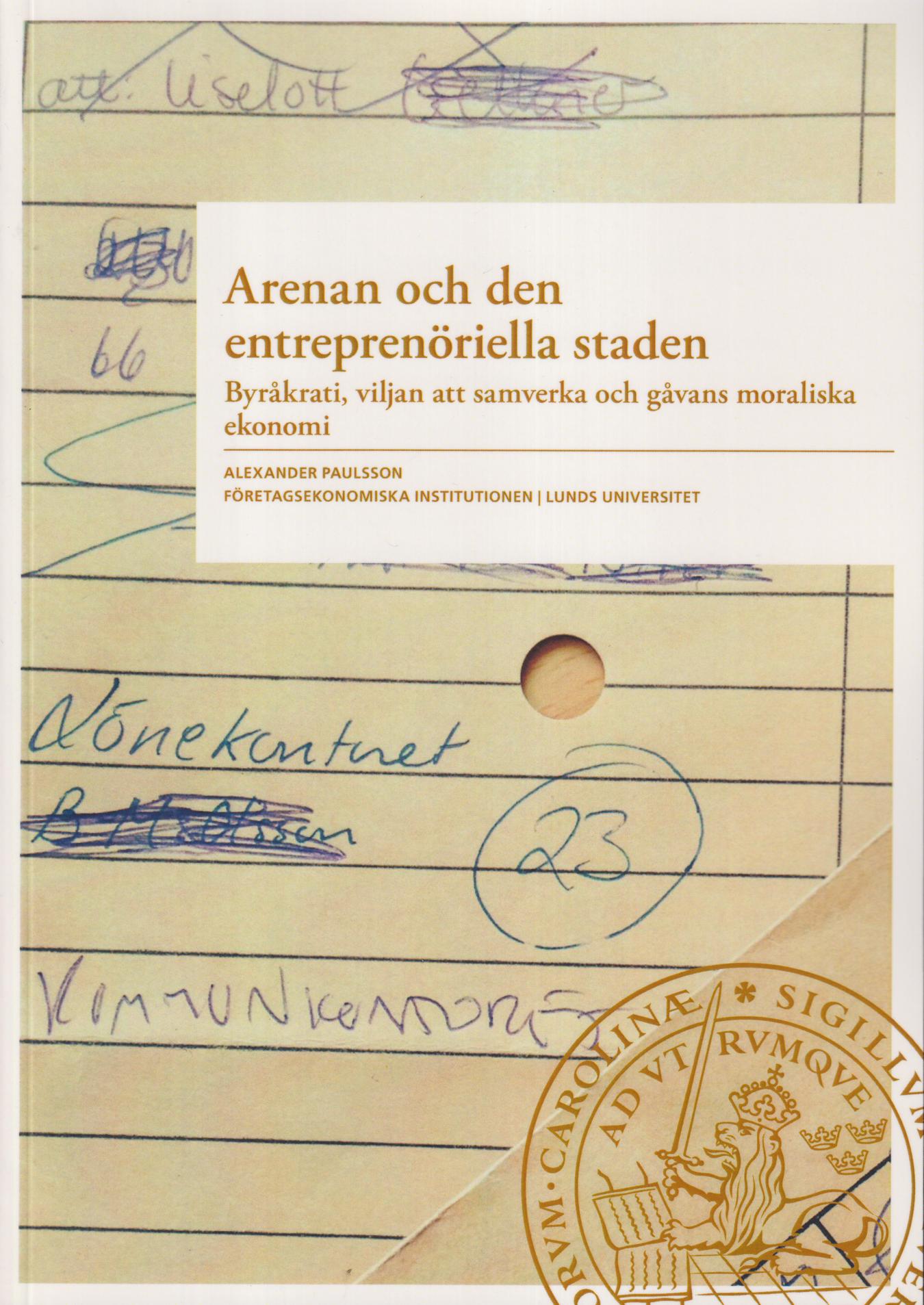 Arenan och den entreprenöriella staden. Byråkrati, viljan att samverka och gåvans moraliska ekonomi. [Utg. av] Företagsekonomiska institutionen.