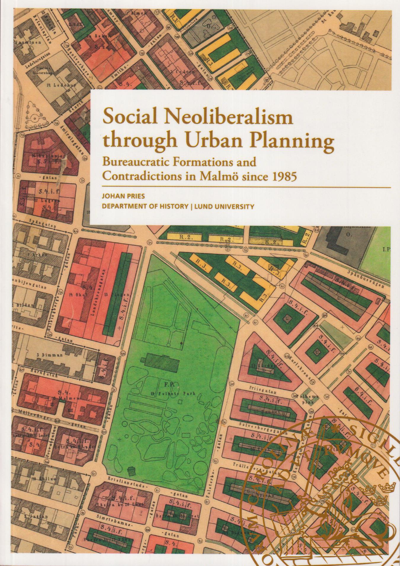 Social neoliberalism through urban planning. Bureaucratic formations and contradictions in Malmö since 1985. [Publ. by] Lunds universitet.