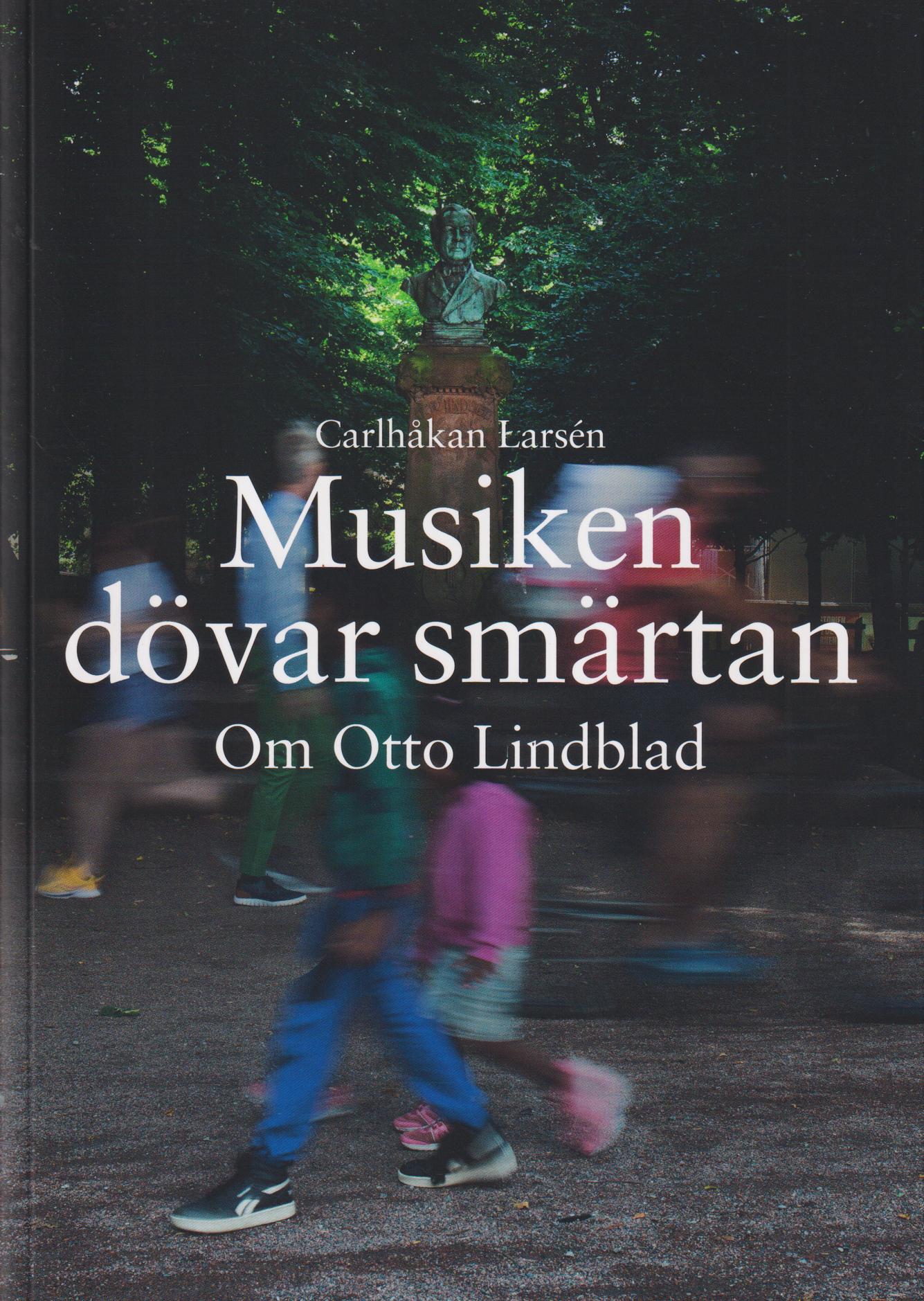 Musiken dövar smärtan. Om Otto Lindblad. [Utg. av] Föreningen Det Gamla Lund.