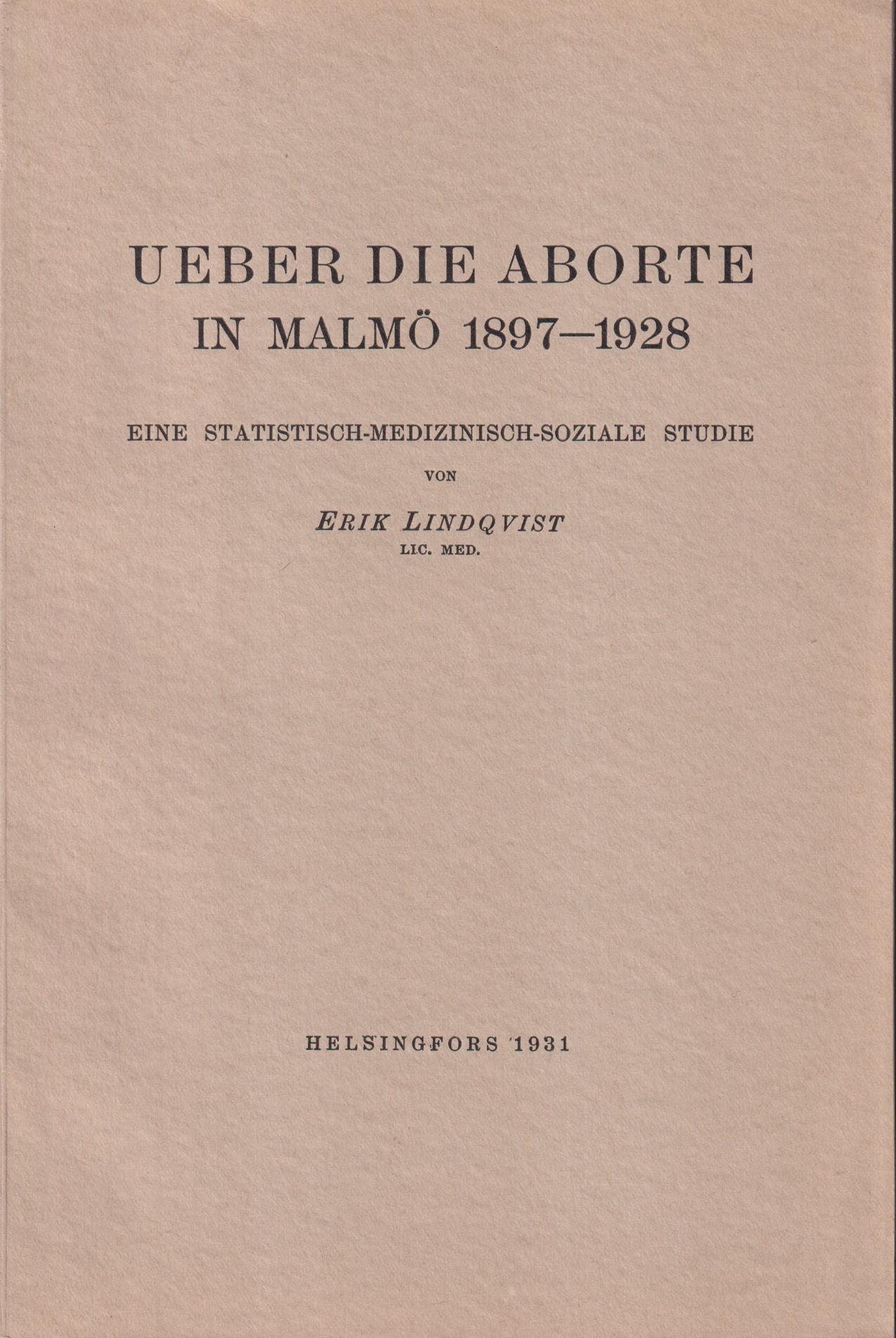 Ueber die Aborte in Malmö 1897-1928. Eine statistisch-medizinisch-soziale Studie = Om aborterna i Malmö 1897-1928. En tatistisk-medicinsk-social studie.