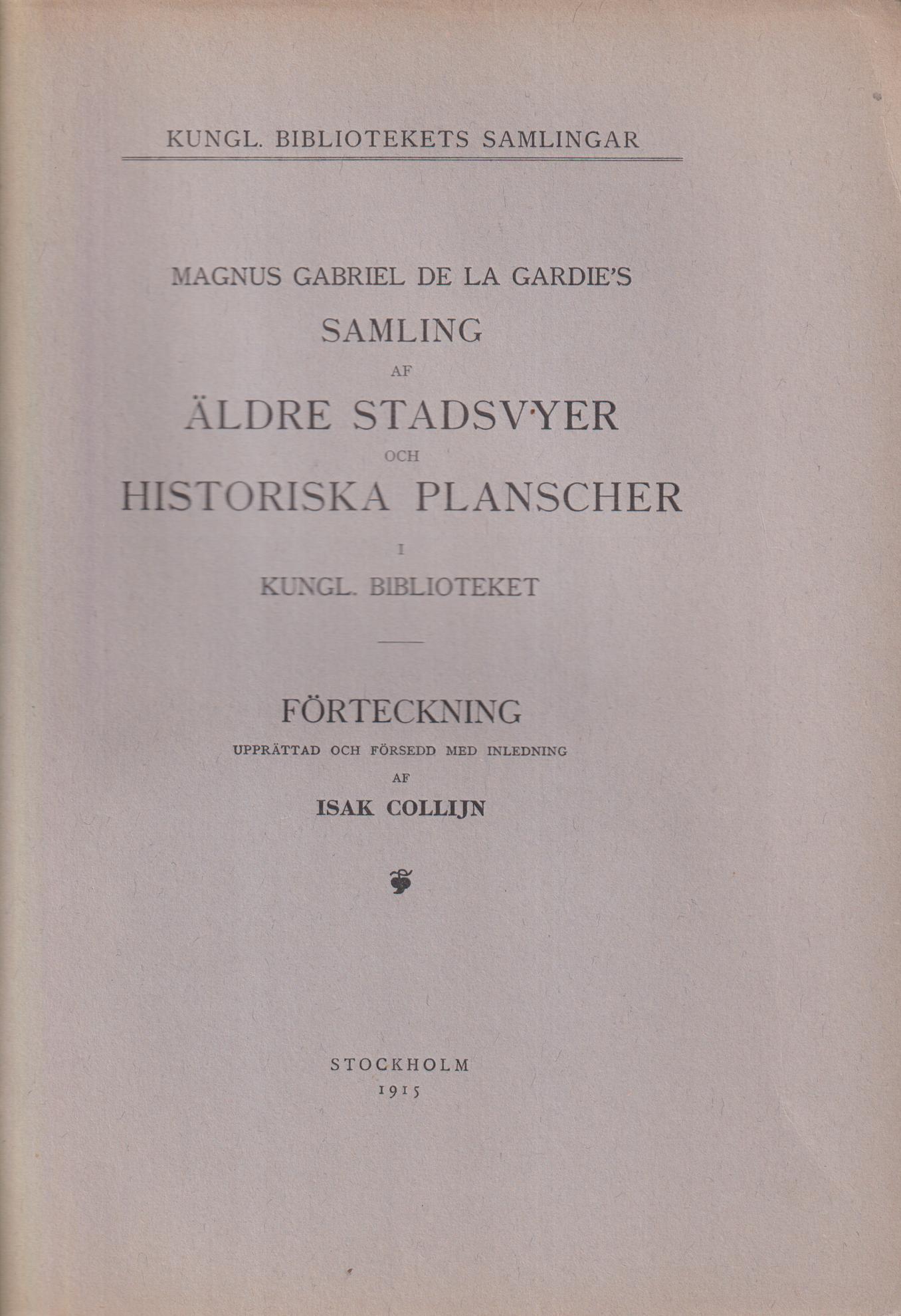 Magnus Gabriel de la Gardie's samling af äldre stadsvyer och historiska planscher i Kungl. biblioteket. Förteckning upprättad och försedd med inledning af Isak Collijn.