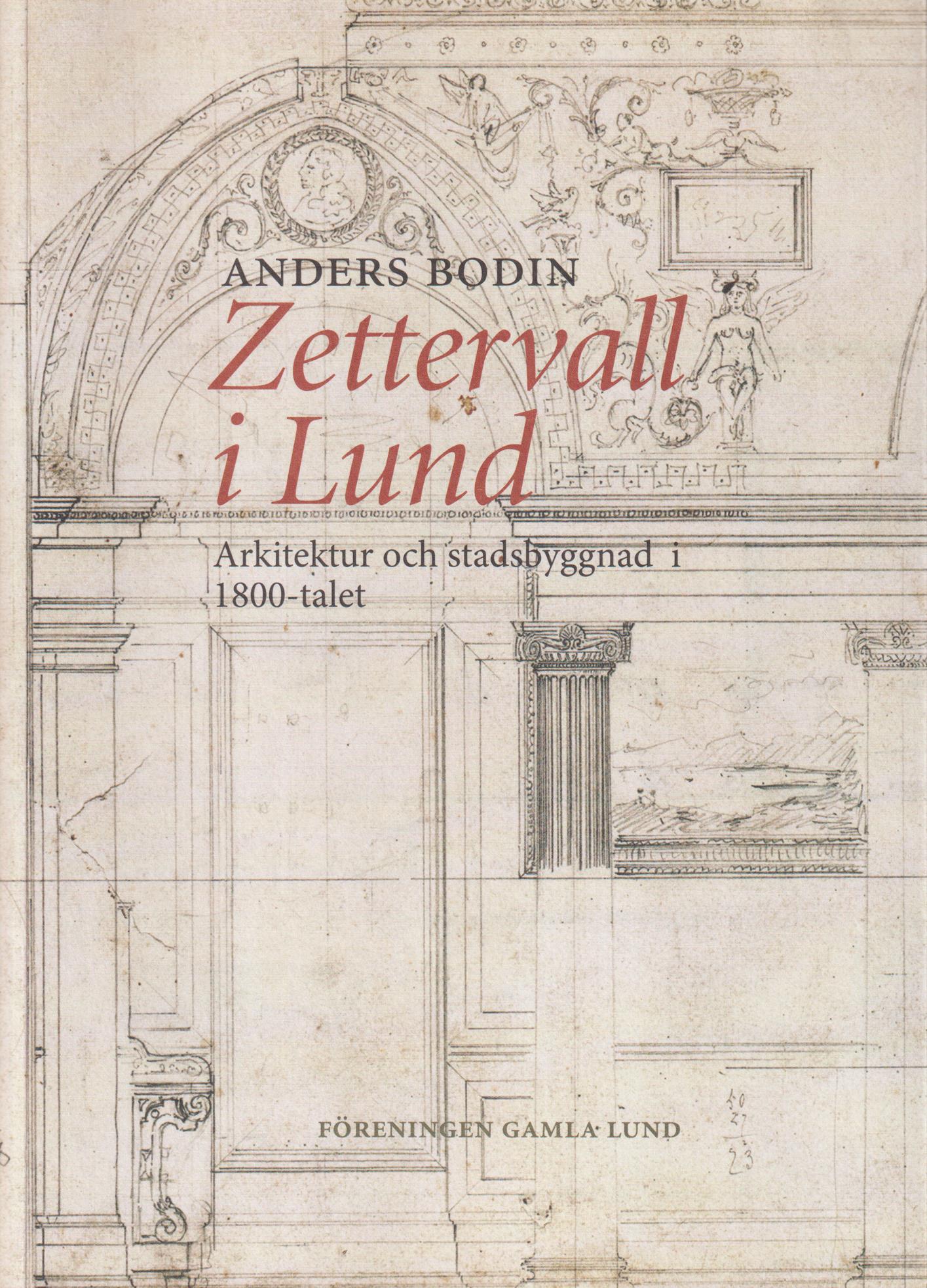 Zettervall i Lund. Arkitektur och stadsbyggnad i 1800-talet. [Utg. av] Föreningen Gamla Lund.