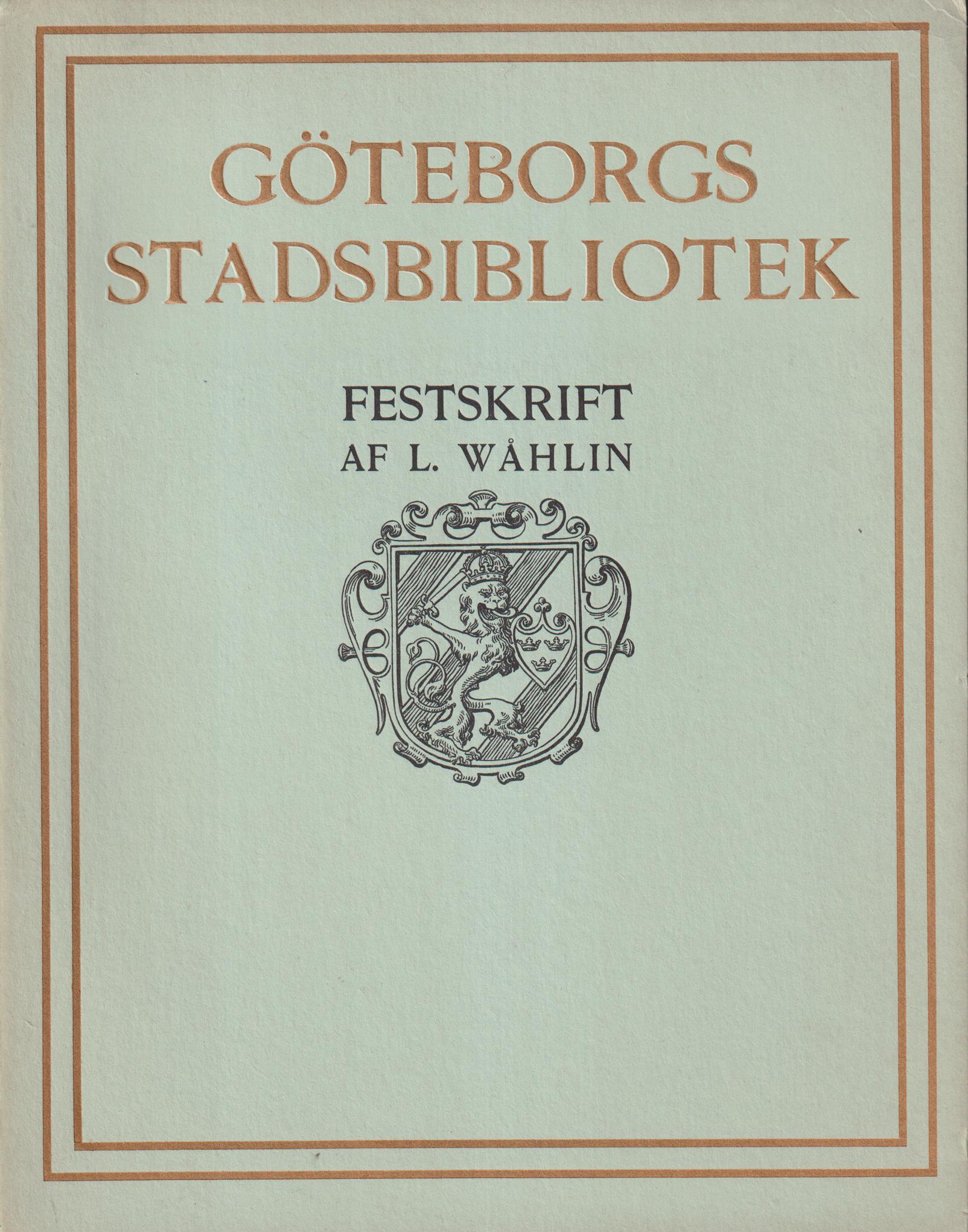 Göteborgs stadsbibliotek. Festskrift med anledning af den nya biblioteksbyggnadens invigning den 6 oktober 1900 af L. Wåhlin.