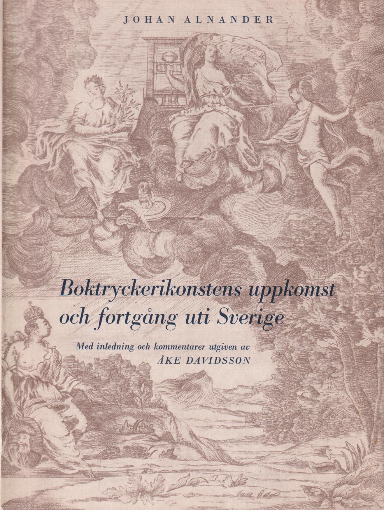 Boktryckerikonstens uppkomst och fortgång uti Sverige. [Först på latin föreställt. Övers. och tillökt av Samuel Alnander]. Med inledning och kommentarer utgiven av Åke Davidsson [genom] Allhems förlag.