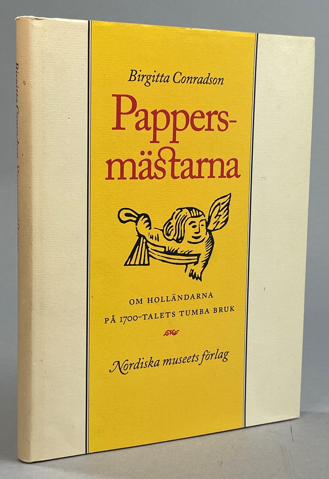 Pappersmästarna. Om holländarna på 1700-talets Tumba Bruk. Utgiven av Nordiska museet.