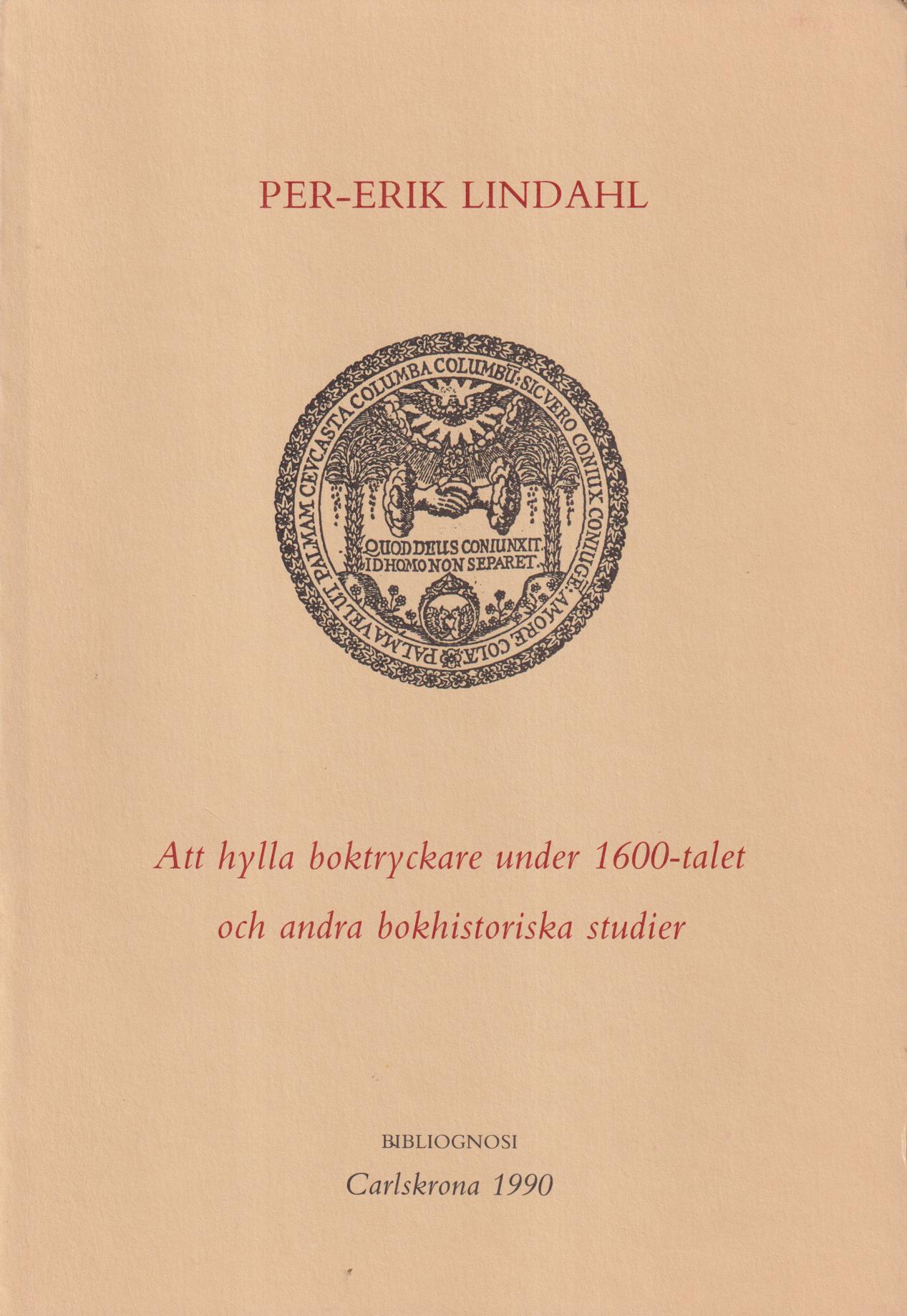 Att hylla boktryckare under 1600-talet och andra bokhistoriska studier. [Utg. av] Bibliognosi.