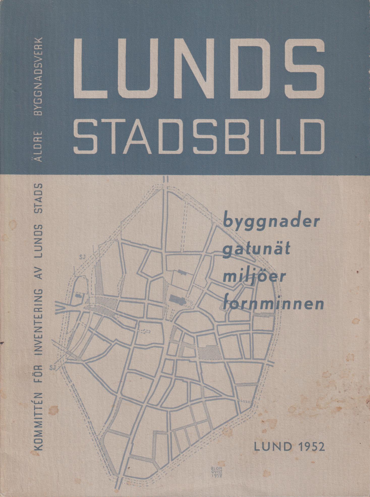 Lunds stadsbild. Byggnader, gatunät, miljöer, fornminnen. [Utg. av] Kommittén för inventering av Lunds äldre byggnadsverk: Betänkande och inventeringslista.