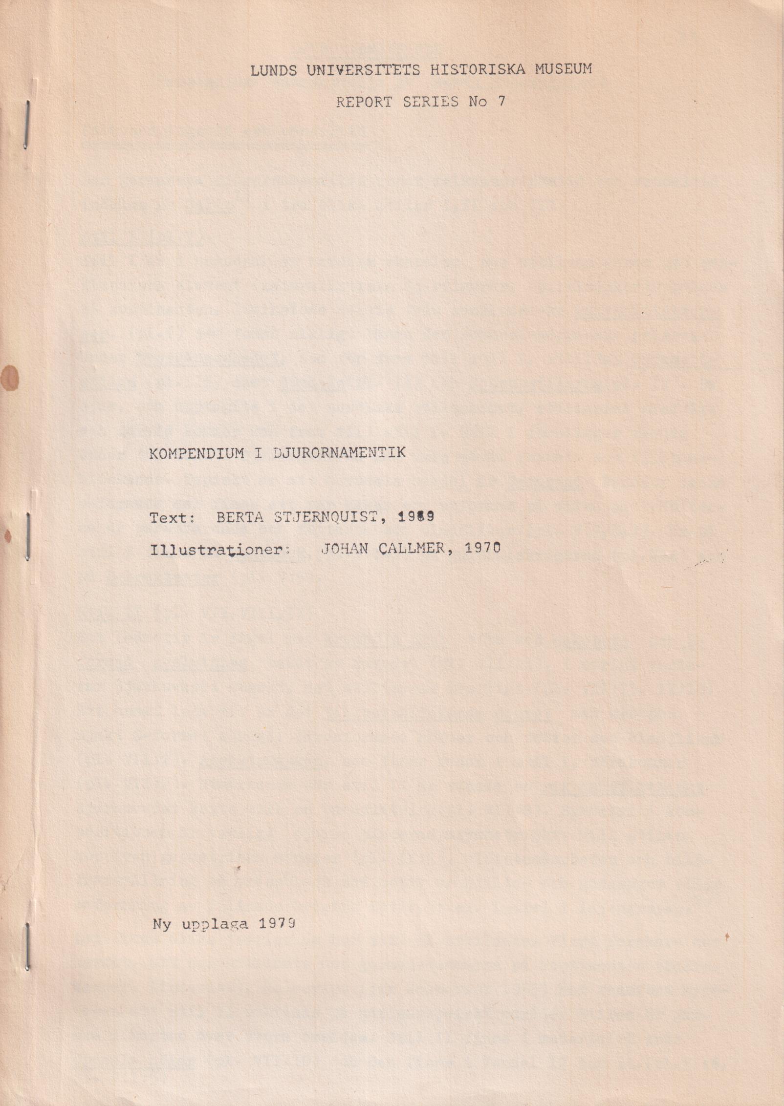 Kompendium i djurornamentik. Text: Berta Stjernquist, 1969. Illustrationer: Johan Callmer, 1970. Ny upplaga 1979. [Utg. av] Lunds uniersitets historiska museum.
