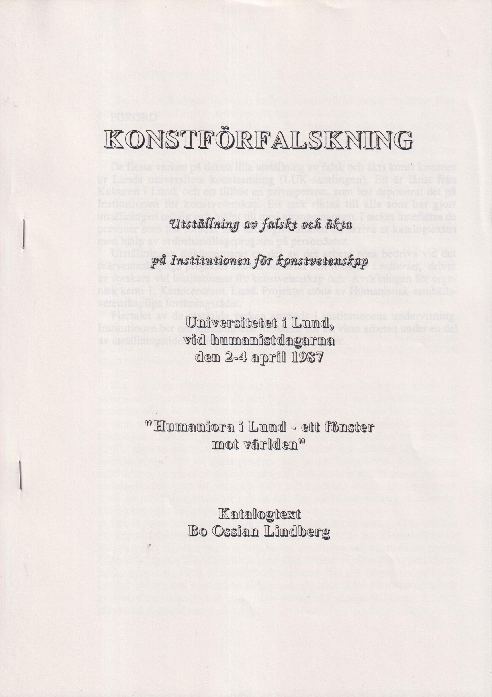 Konstförfalskning. Utställning av falskt och äkta på Institutionen för konstvetenskap. Universitetet i Lund, vid humanistdagarna den 2-4 april 1987. ‘Humaniora i Lund - ett fönster mot världen’ [= omslagstitel].