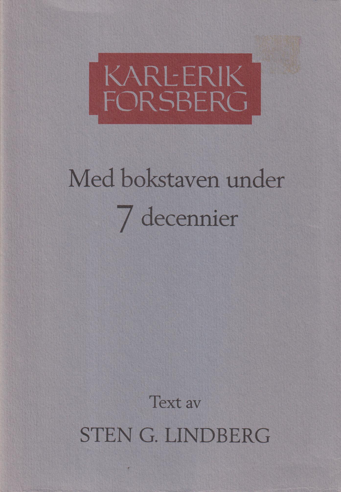Karl-Erik Forsberg. Med bokstaven under 7 decennier. Text av Sten G. Lindberg. [Utg. av] Norstedts i samarbete med Nationalmuseum.