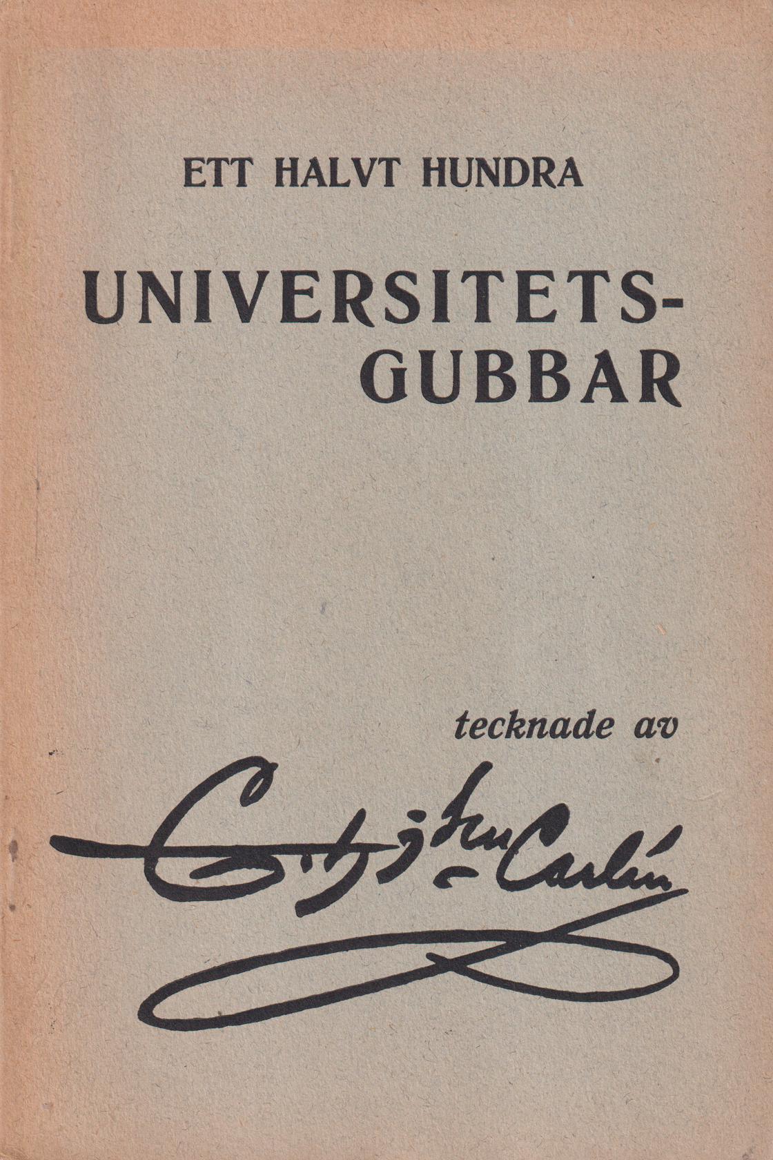 Ett halvt hundra universitetsgubbar. Tecknade av C.H. J:sen-Carlén [= omslagstitel].