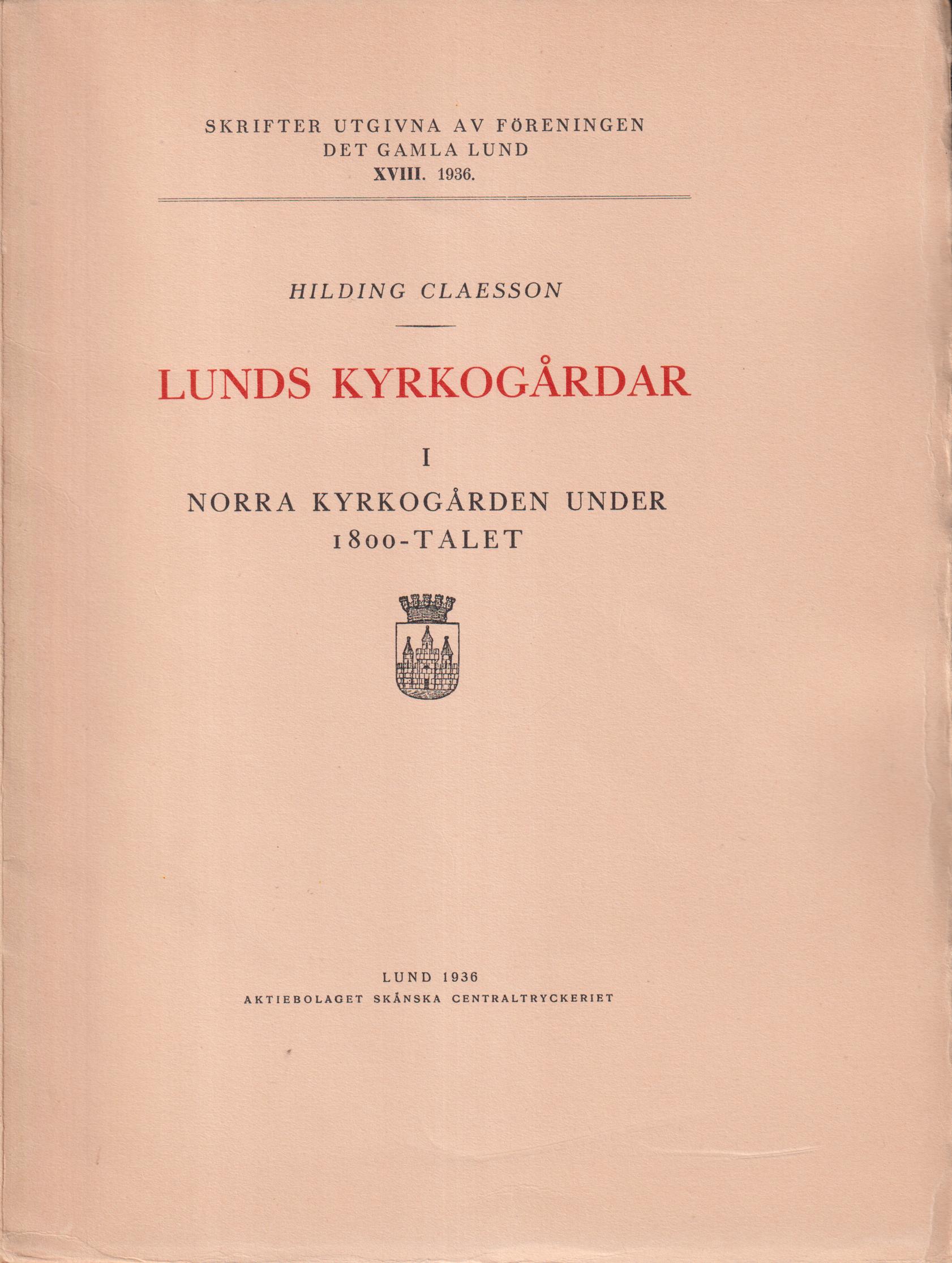 Lunds kyrkogårdar I. Norra kyrkogården under 1800-talet. [Utg. av] Föreningen Det Gamla Lund.