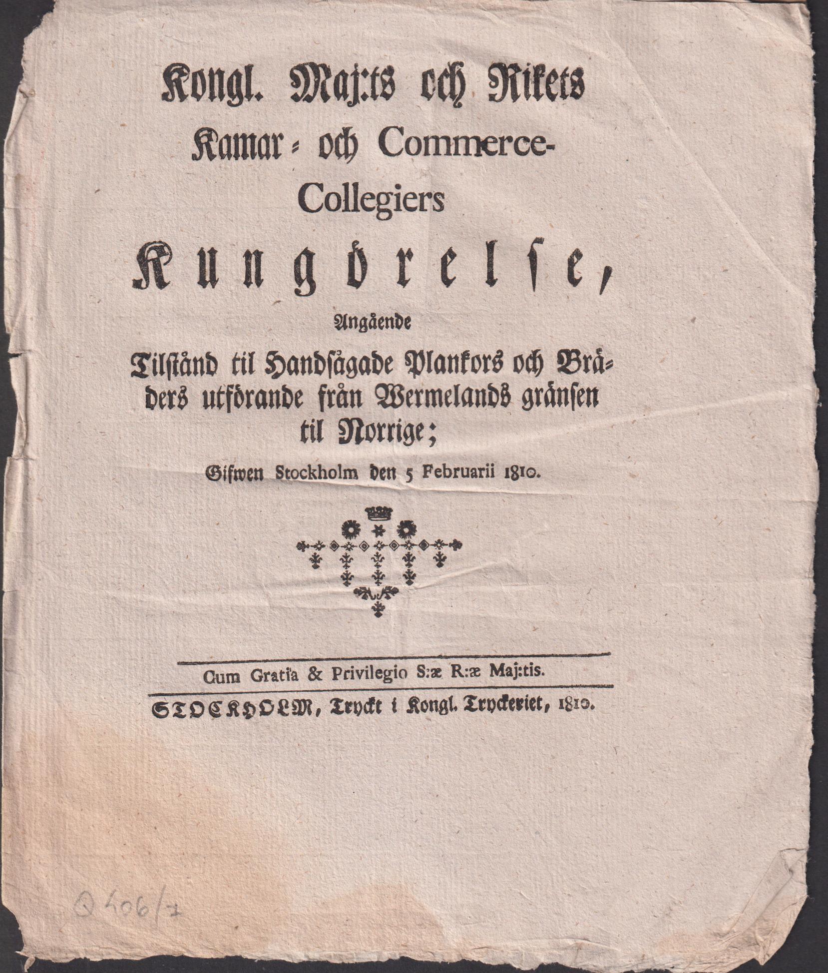 Kongl. Maj:ts och Rikets Kamar- och Commerce-Collegiers Kungörelse, Angående Tilstånd til Handsågade Plankors och Bräders utförande från Wermelands gränsen til Norrige; Gifwen Stockholm den 5 Februarii 1810.