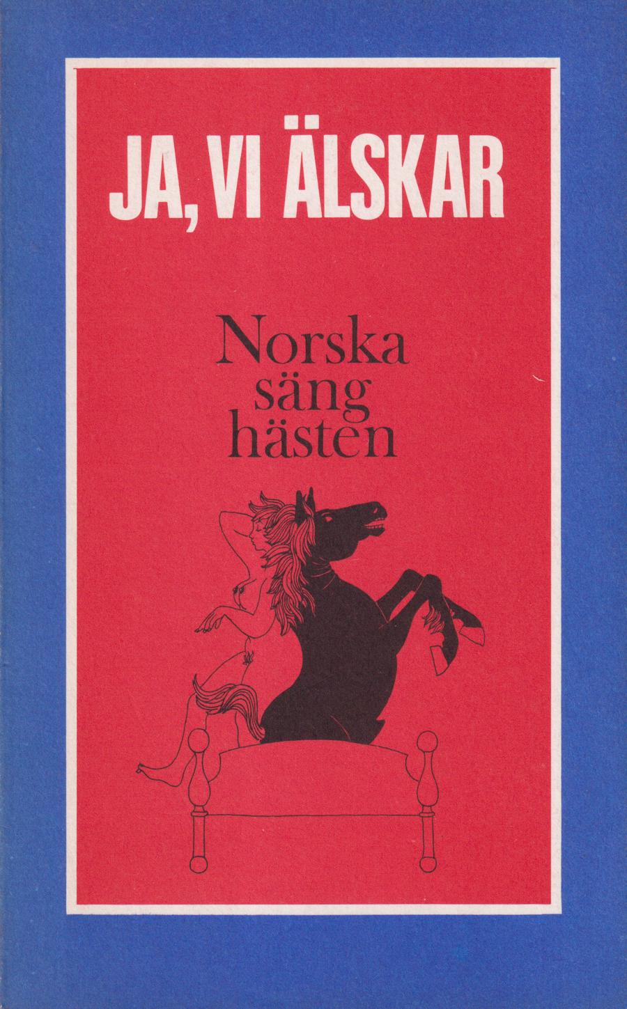 Ja, vi älskar. Norska sänghästen. [Utg. av] Bokförlaget Prisma.