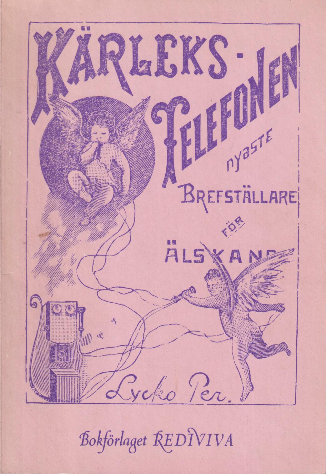 Kärleks-telefonen, Nyaste brefställare för älskande. Innehållande 79 mönsterbref för älskande af båda könen af Lycko-Per. [Utg. av] Bokförlaget Rediviva.