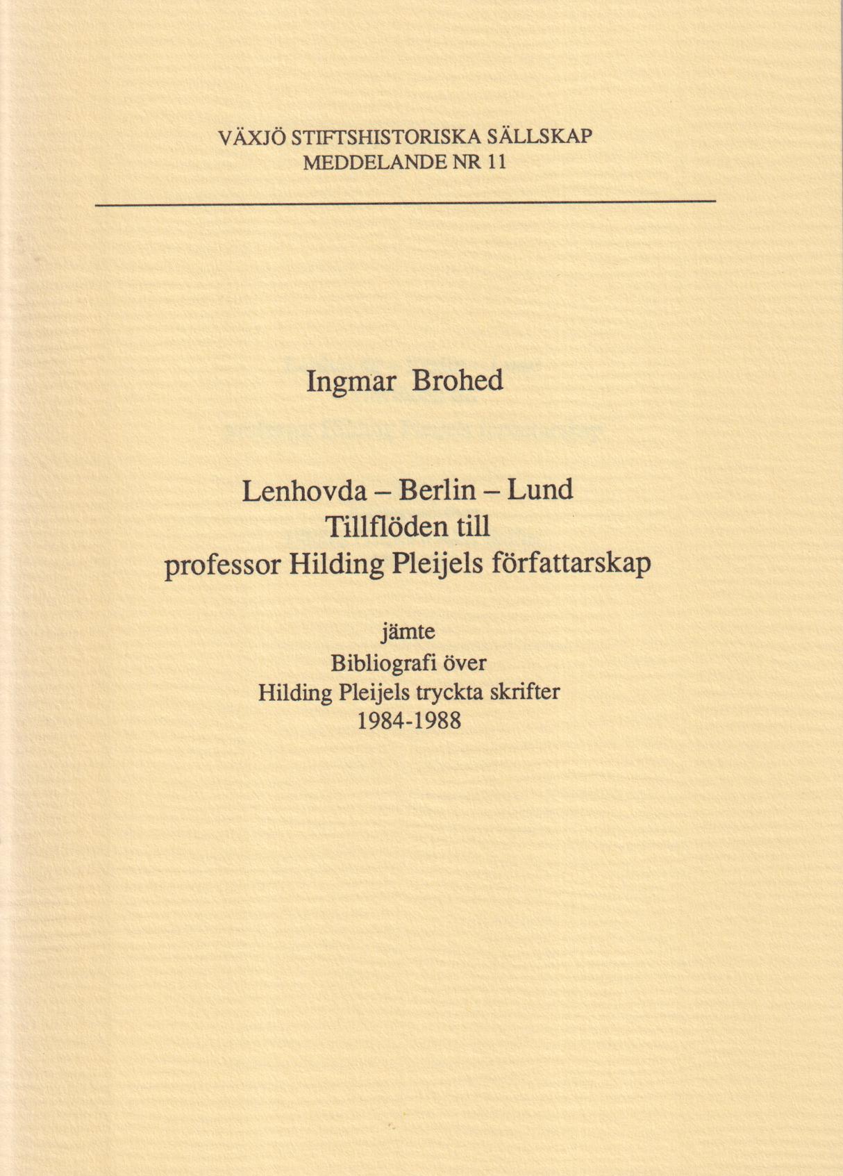 Lenhovda - Berlin - Lund. Tillflöden till professor Hilding Pleijels författarskap jämte Bibliografi över Hilding Pleijels tryckta skrifter 1984-1988.