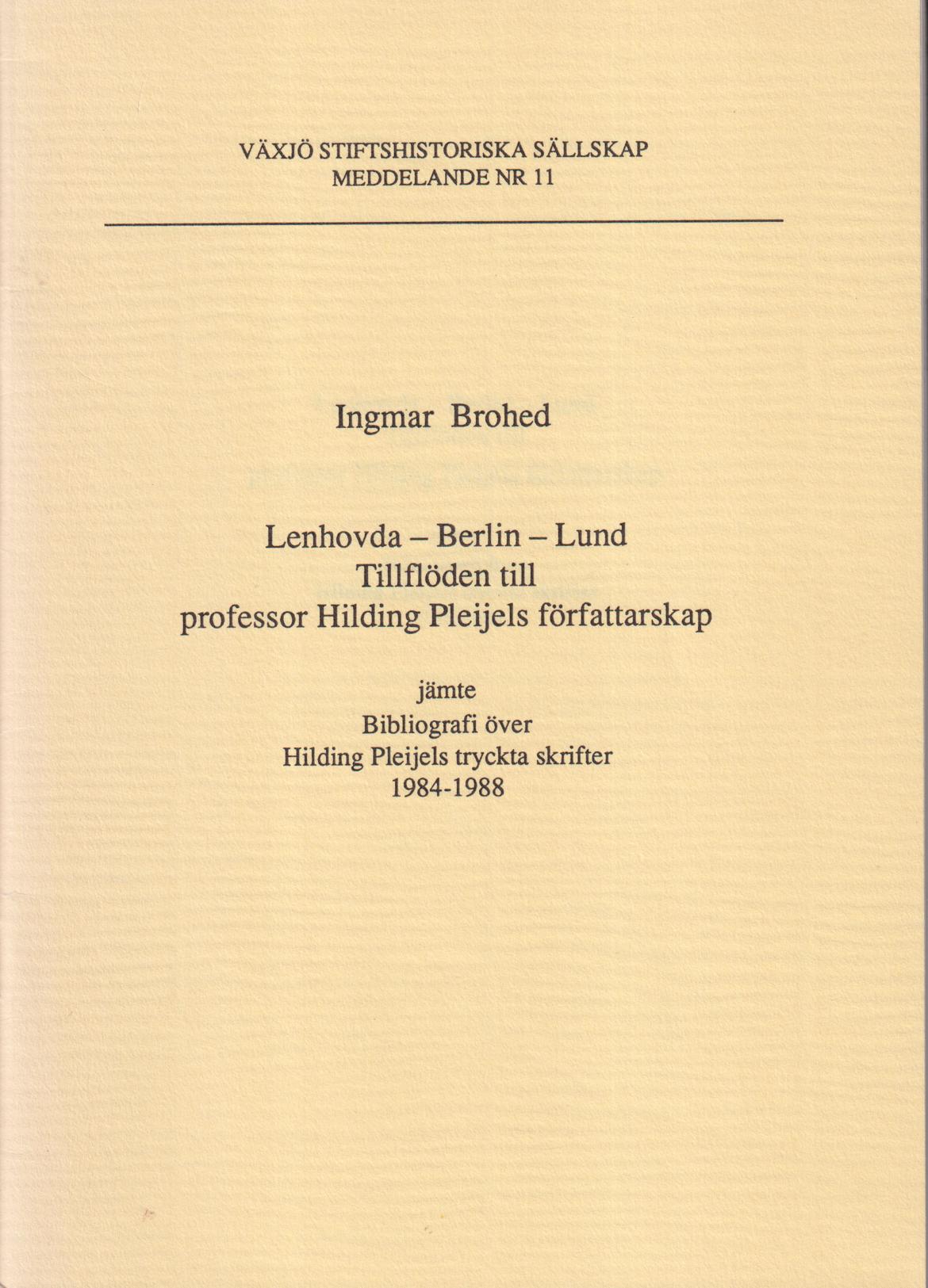 Lenhovda - Berlin - Lund. Tillflöden till professor Hilding Pleijels författarskap jämte Bibliografi över Hilding Pleijels tryckta skrifter 1984-1988.