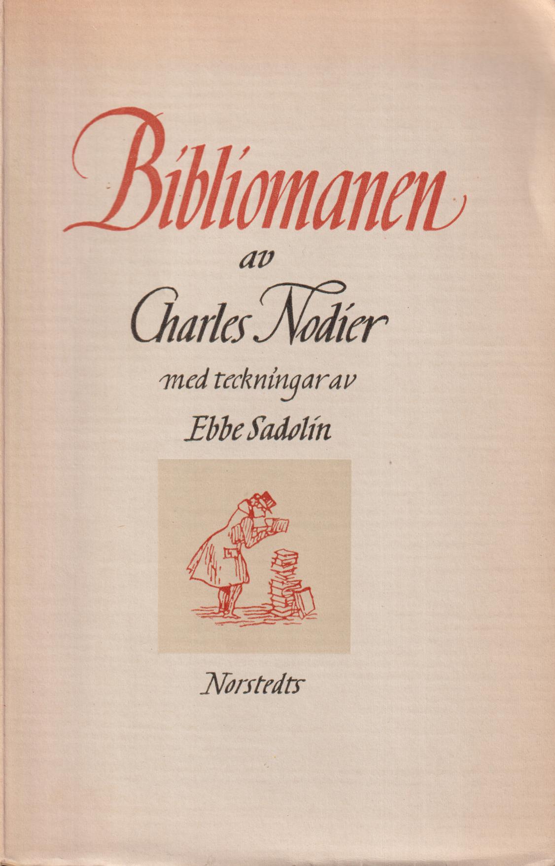 Bibliomanen. Med inledning och noter av Ejnar Munksgaard samt illustrationer av Ebbe Sadolin. [Översättning av Carl Sam Åsberg]. [Utg. av] P.A. Norstedt & Söners förlag.