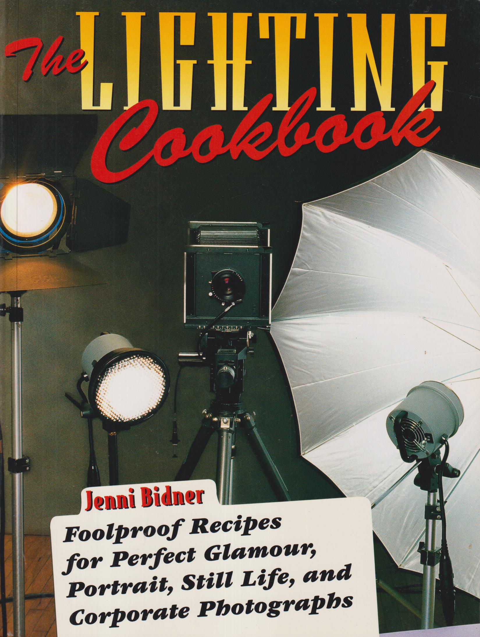 The lighting cookbook. Foolproof Recipes for Perfect Glamour, Portrait, Still Life, and Corporate Photographs.