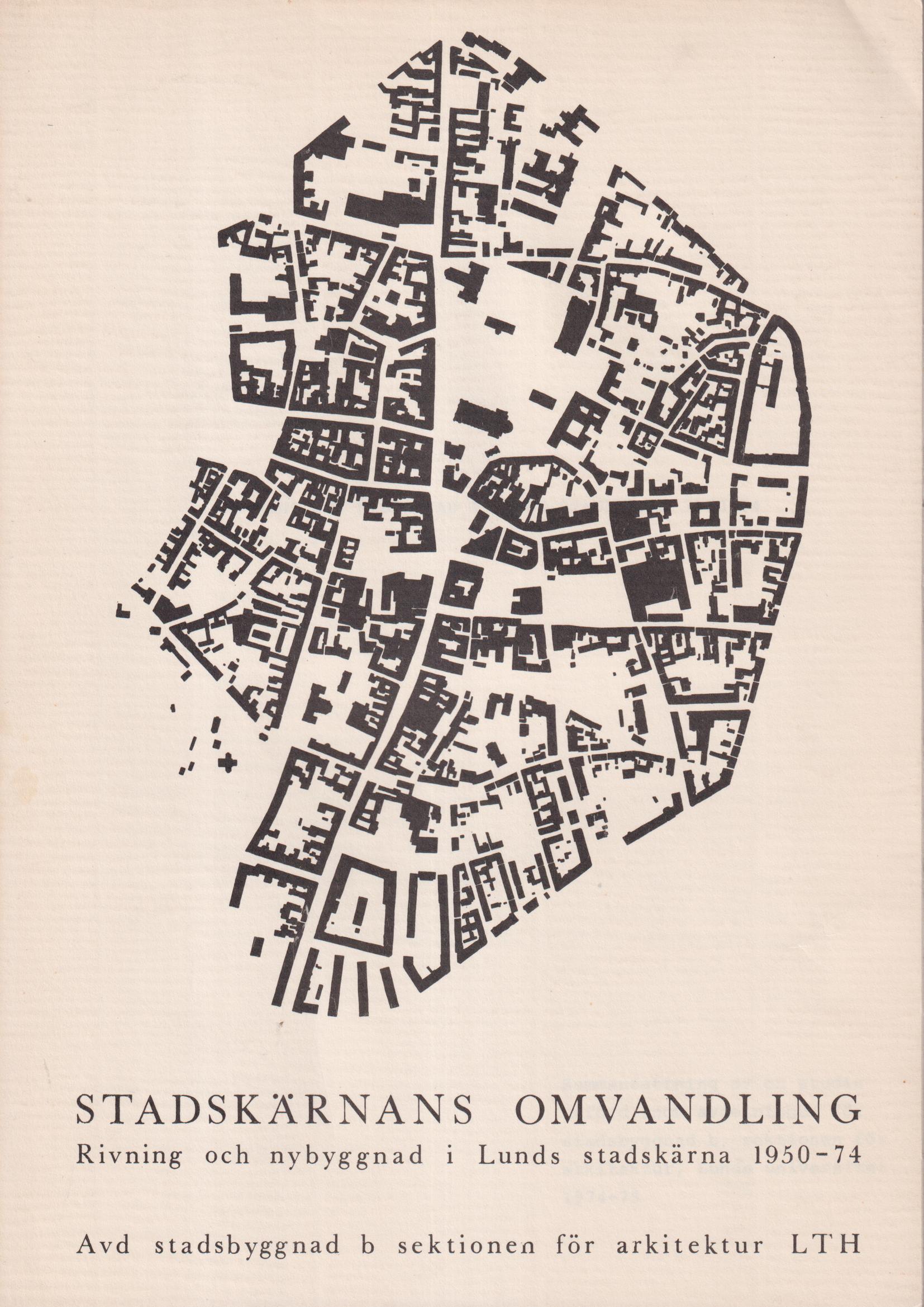 [Stadskärnans omvandling]. Rivning och nybyggnad i Lunds stadskärna 1950-74. Sammanfattning av en studie utförd inom avdelningen för stadsbyggnad b, sektionen för arkitektur, Lunds universitet 1974-75.