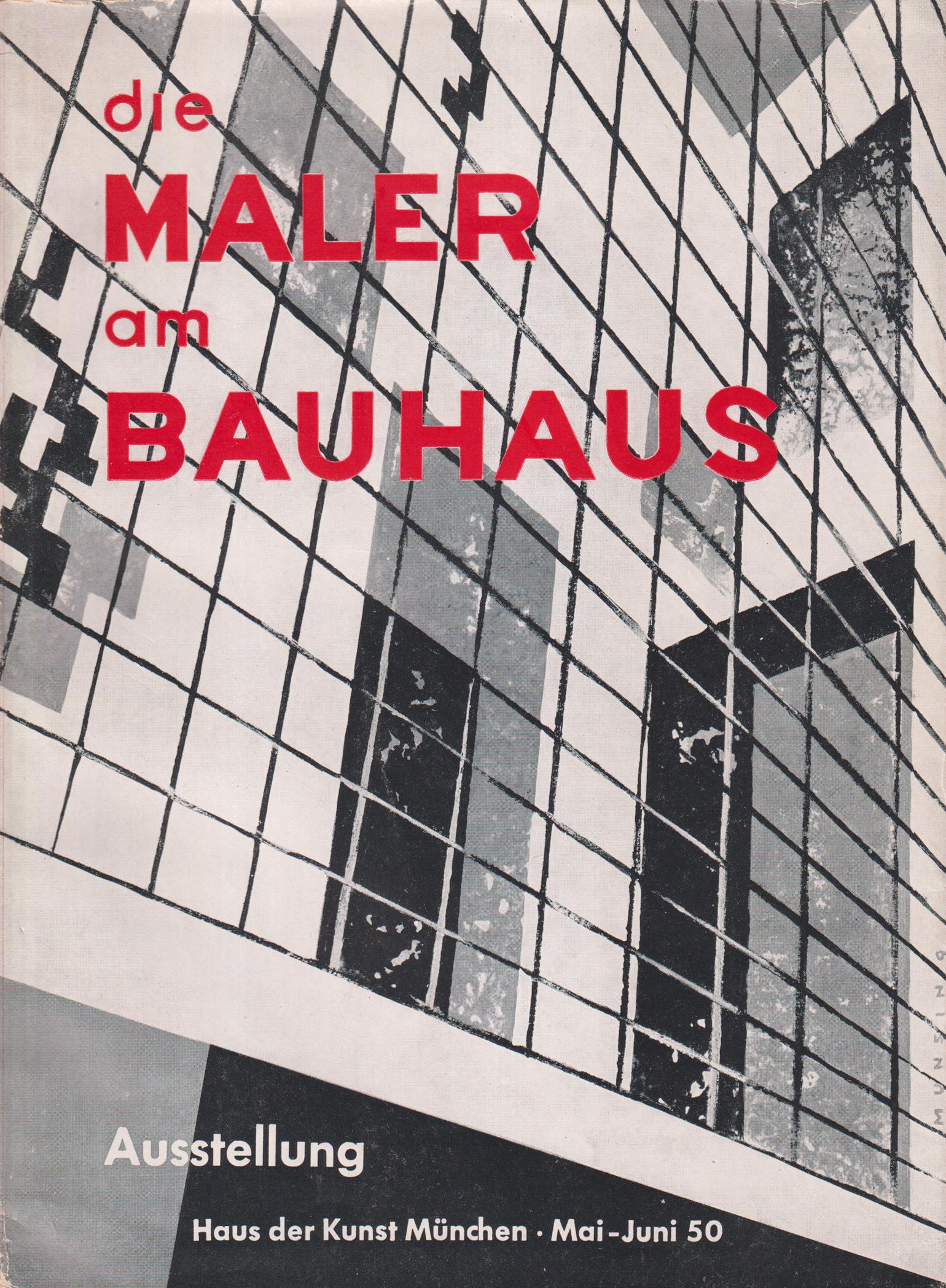 Die Maler am Bauhaus. [Ausstellung. Haus der Kunst München, Mai-Juni 50].