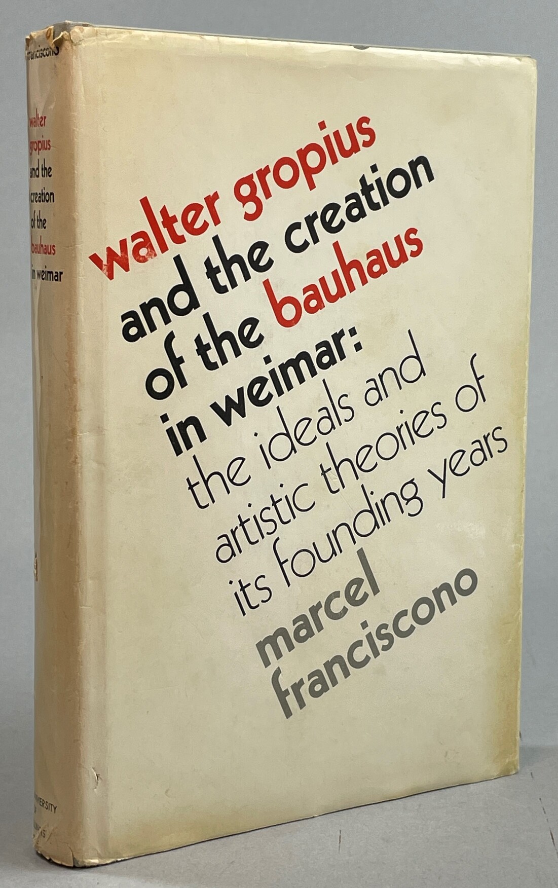 Walter Gropius and the Creation of the Bauhaus in Weimar: the Ideals and Artistic Theories of Its Founding Years.