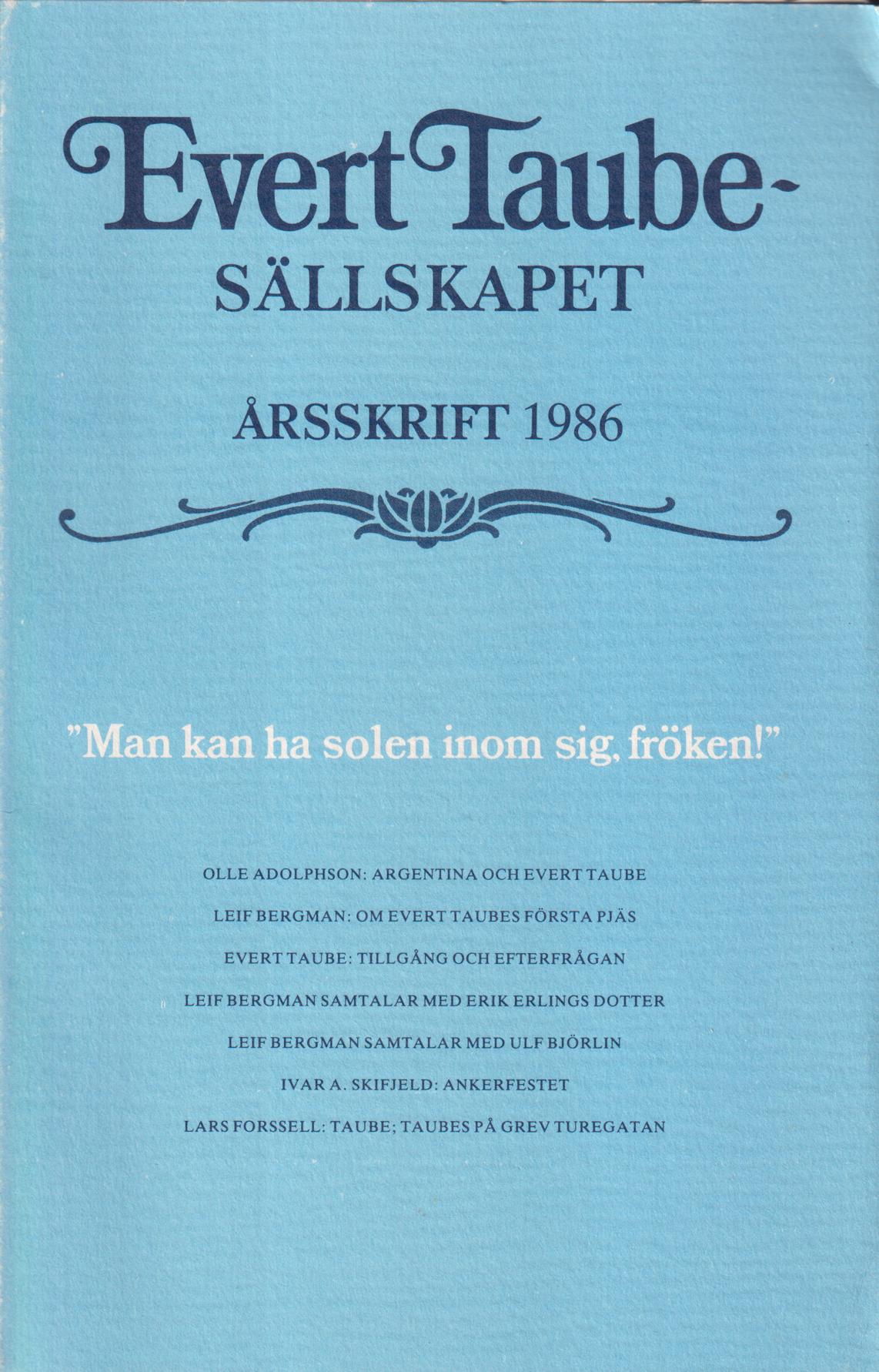 Evert Taube-sällskapet. Årsskrift 1986. Man kan ha solen inom sig, fröken.