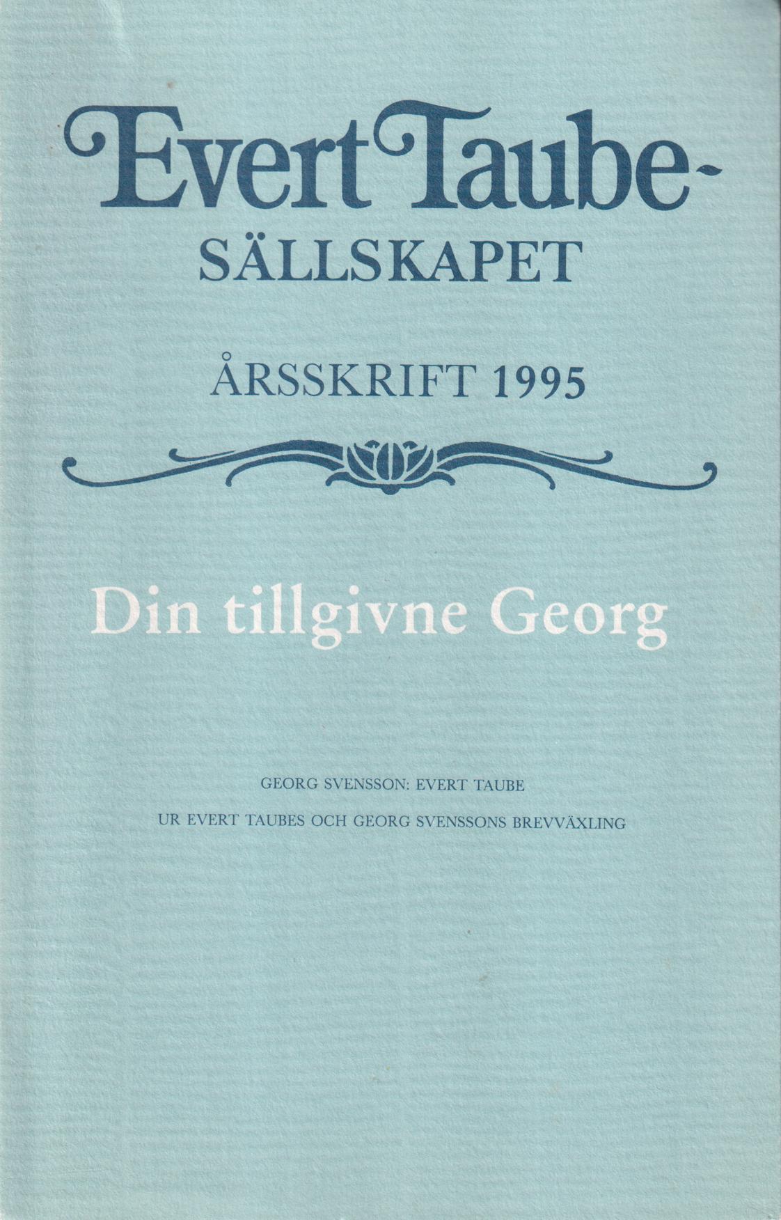 Evert Taube-sällskapet. Årsskrift 1995. Din tillgivne Georg.