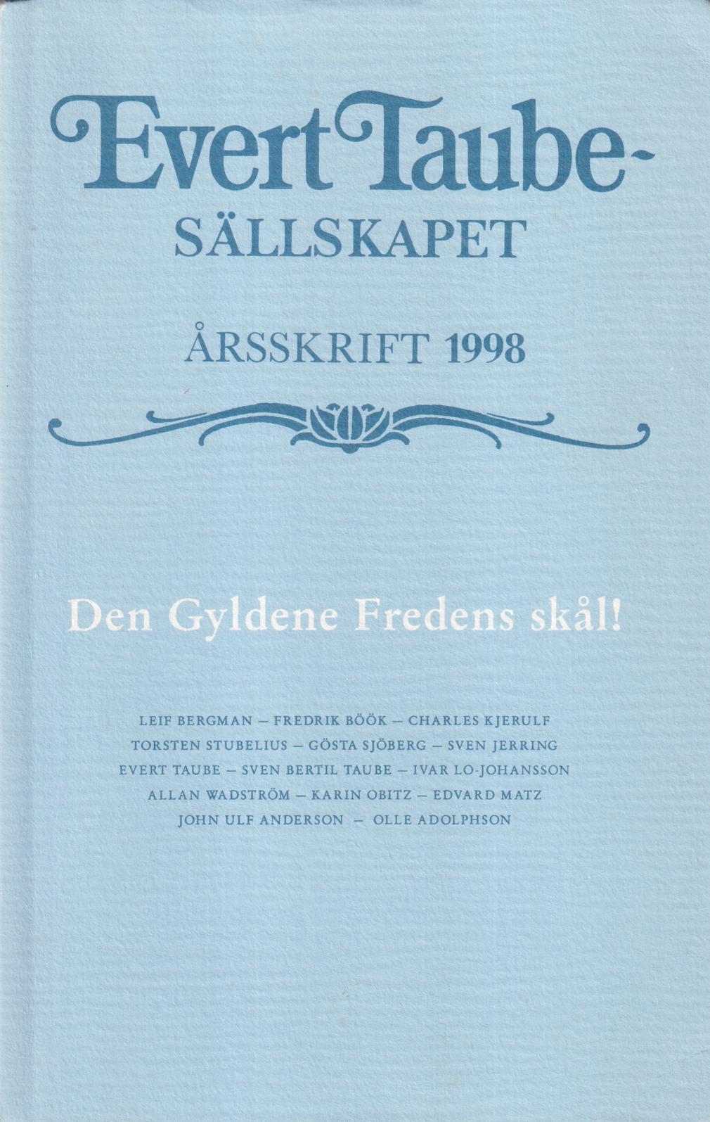 Evert Taube-sällskapet. Årsskrift 1998. Den Gyldene Fredens skål! Texter om Taube och Freden sammanställda.