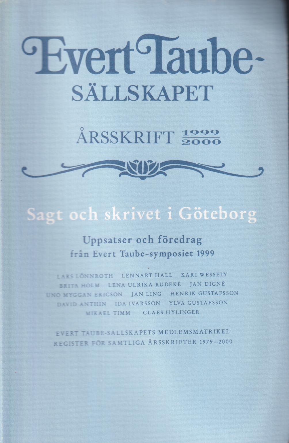 Evert Taube-sällskapet. Årsskrift 1999/2000. Sagt och skrivet i Göteborg. Uppsatser och föredrag från Evert Taube-symposiet 1999.