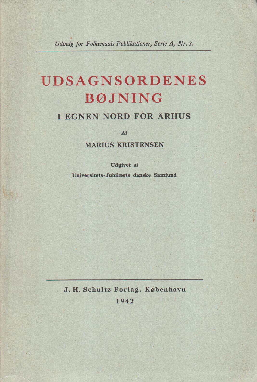 Udsagnsordenes bøjning i egnen nord for Århus. Udgivet af Universitets-jubilæets danske samfund.