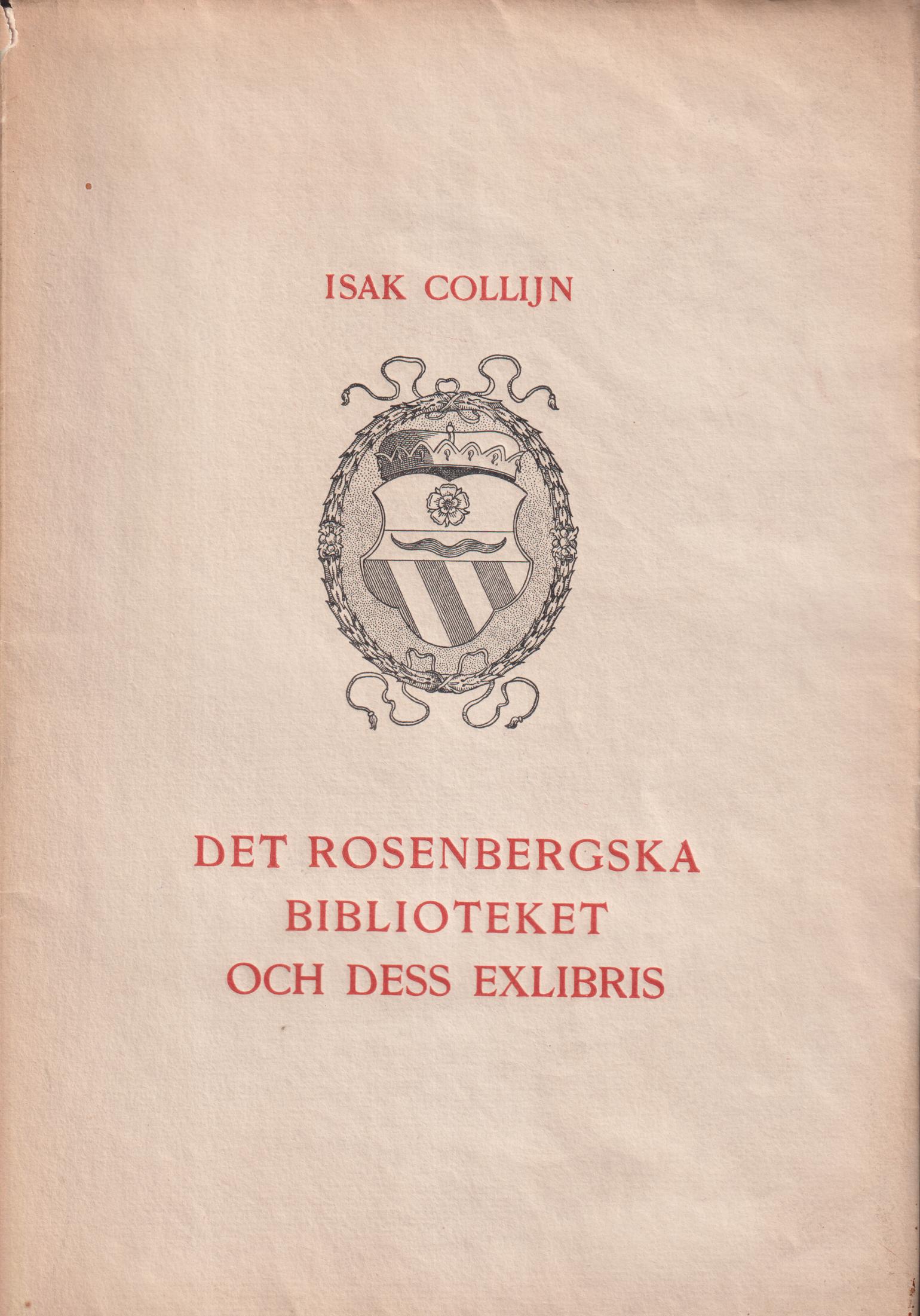 Det Rosenbergska biblioteket och dess exlibris. En bibliotekshistorisk studie af Isak Collijn. [Utg. av] Föreningen för bokhandtverk.