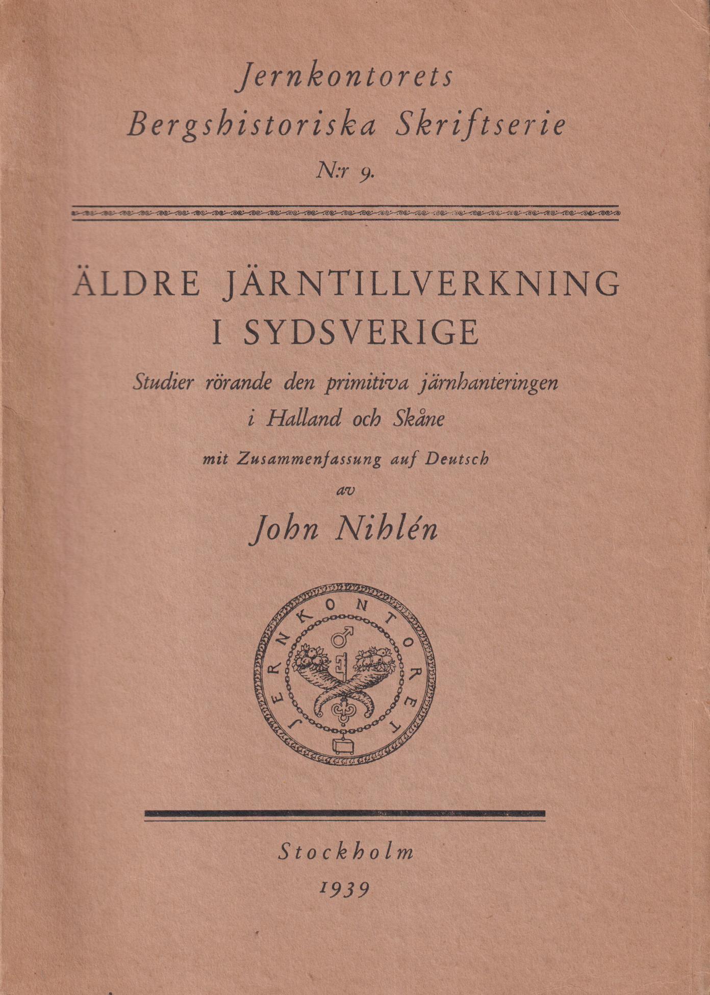 Äldre järntillverkning i Sydsverige. Studier rörande den primitiva järnhanteringen i Halland och Skåne. Mit einer zusammenfassung auf deutsch av John Nihlén.